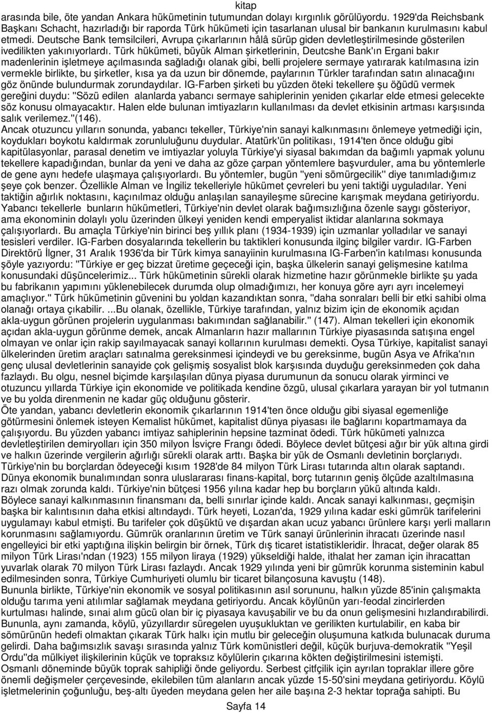 Deutsche Bank temsilcileri, Avrupa çıkarlarının hâlâ sürüp giden devletleştirilmesinde gösterilen ivedilikten yakınıyorlardı.