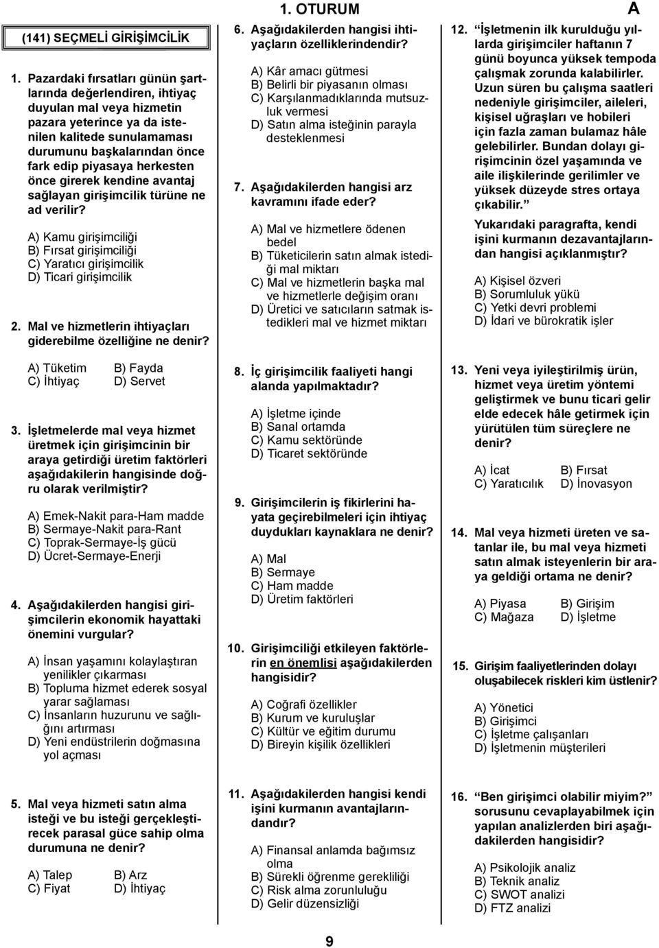 önce girerek kendine avantaj sağlayan girişimcilik türüne ne ad verilir? A) Kamu girişimciliği B) Fırsat girişimciliği C) Yaratıcı girişimcilik D) Ticari girişimcilik.