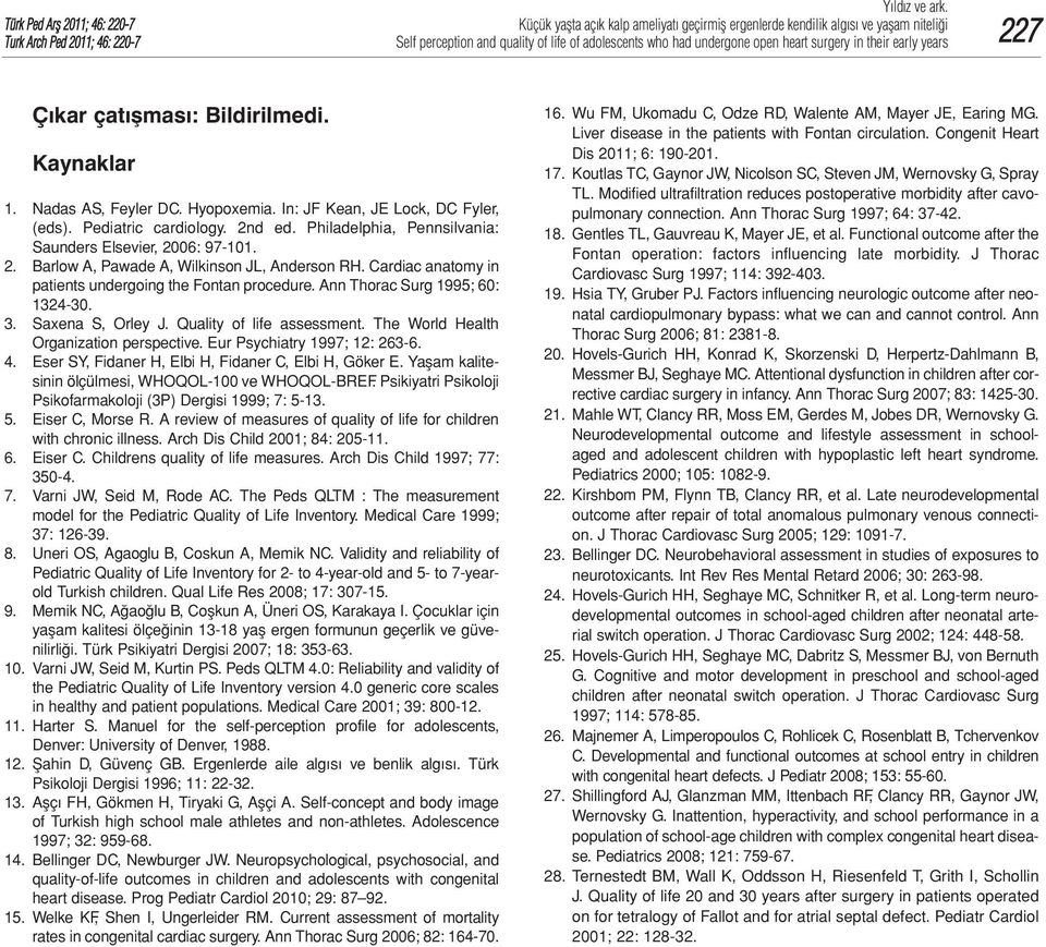 Ann Thorac Surg 1995; 60: 1324-30. 3. Saxena S, Orley J. Quality of life assessment. The World Health Organization perspective. Eur Psychiatry 1997; 12: 263-6. 4.