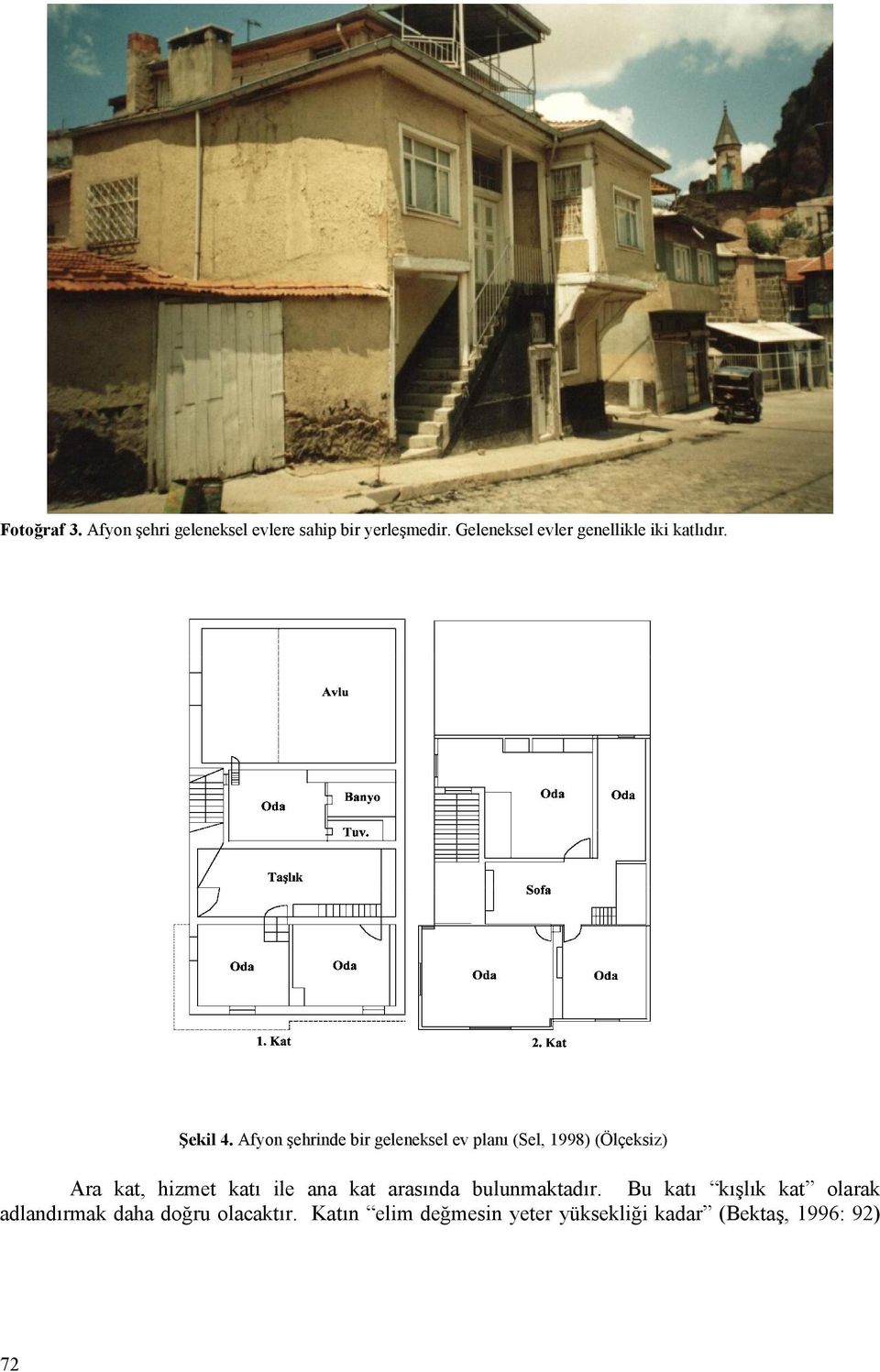 Afyon şehrinde bir geleneksel ev planı (Sel, 1998) (Ölçeksiz) Ara kat, hizmet katı ile