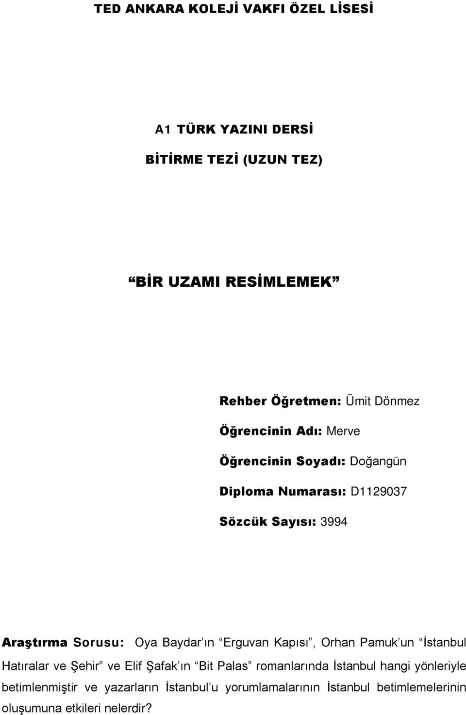 Baydar ın Erguvan Kapısı, Orhan Pamuk un İstanbul Hatıralar ve Şehir ve Elif Şafak ın Bit Palas romanlarında İstanbul