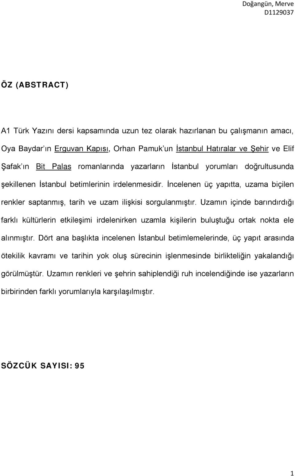 Uzamın içinde barındırdığı farklı kültürlerin etkileşimi irdelenirken uzamla kişilerin buluştuğu ortak nokta ele alınmıştır.