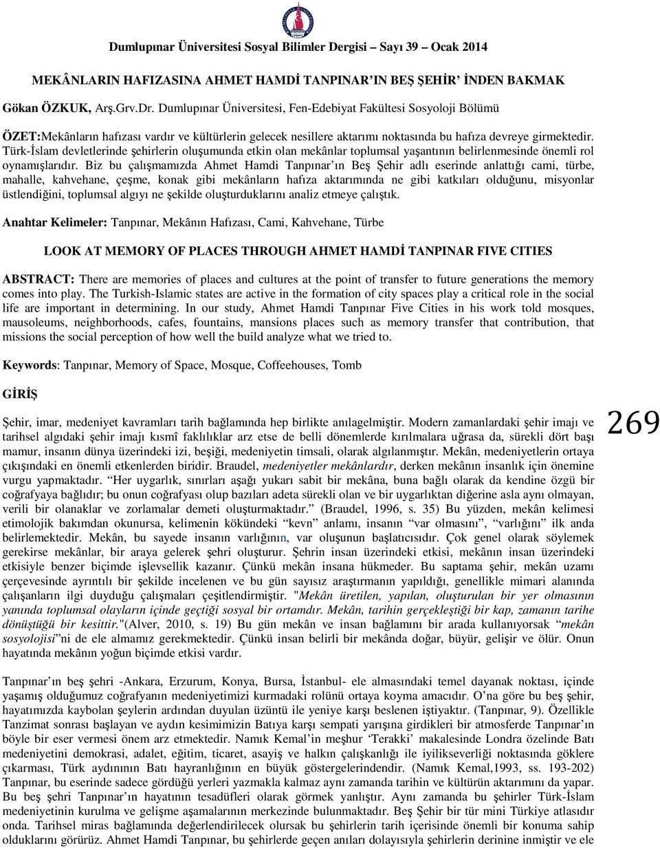 Türk-İslam devletlerinde şehirlerin oluşumunda etkin olan mekânlar toplumsal yaşantının belirlenmesinde önemli rol oynamışlarıdır.