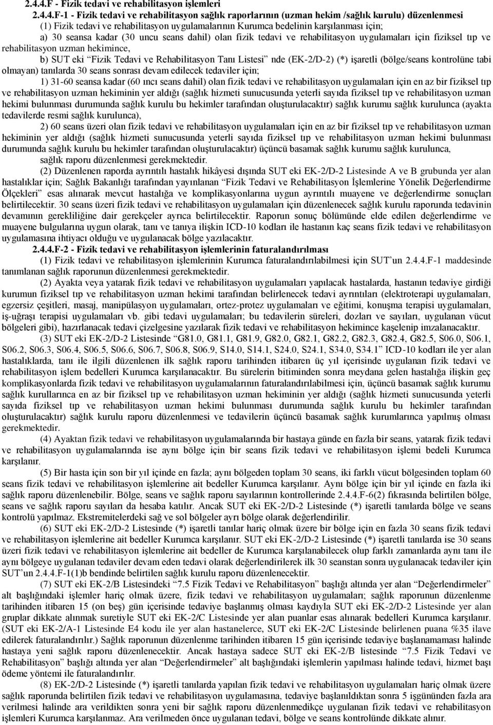 SUT eki Fizik Tedavi ve Rehabilitasyon Tanı Listesi nde (EK-2/D-2) (*) işaretli (bölge/seans kontrolüne tabi olmayan) tanılarda 30 seans sonrası devam edilecek tedaviler için; 1) 31-60 seansa kadar