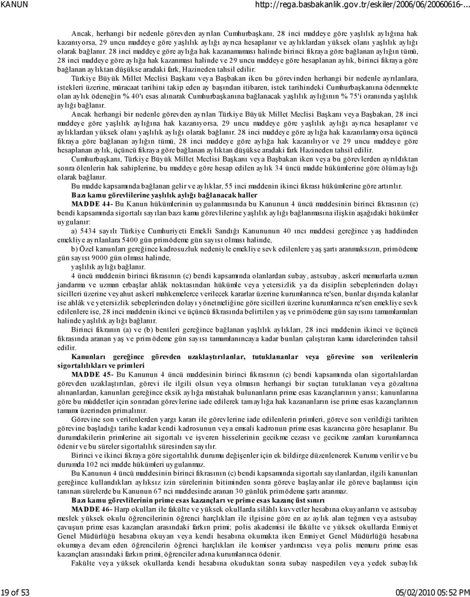 28 inci maddeye göre aylığa hak kazanamaması halinde birinci fıkraya göre bağlanan aylığın tümü, 28 inci maddeye göre aylığa hak kazanması halinde ve 29 uncu maddeye göre hesaplanan aylık, birinci