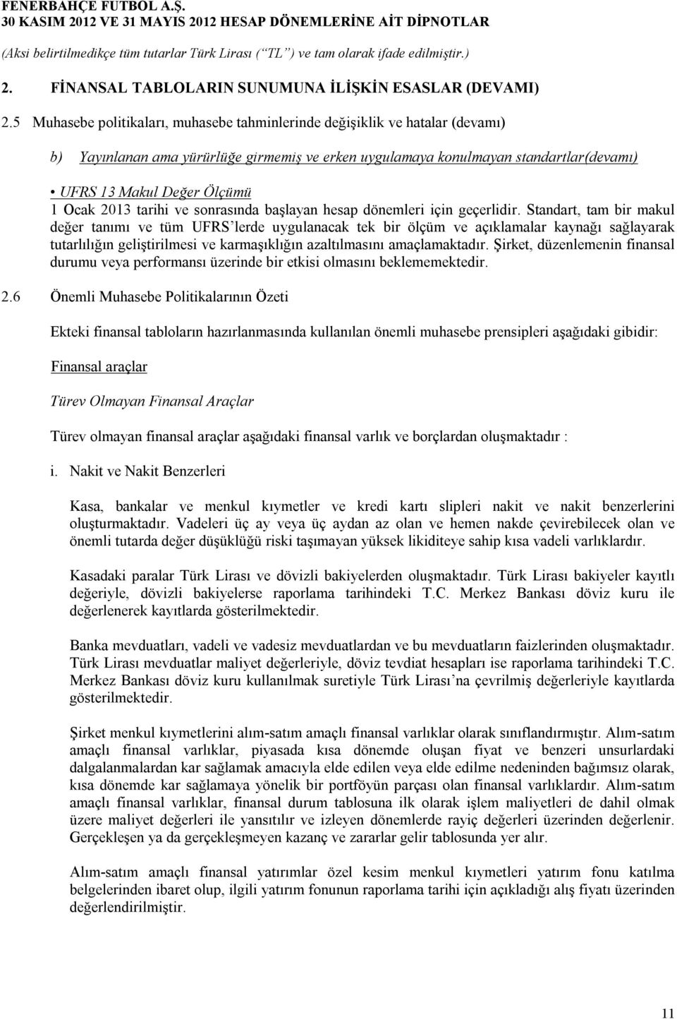 Ocak 2013 tarihi ve sonrasında başlayan hesap dönemleri için geçerlidir.