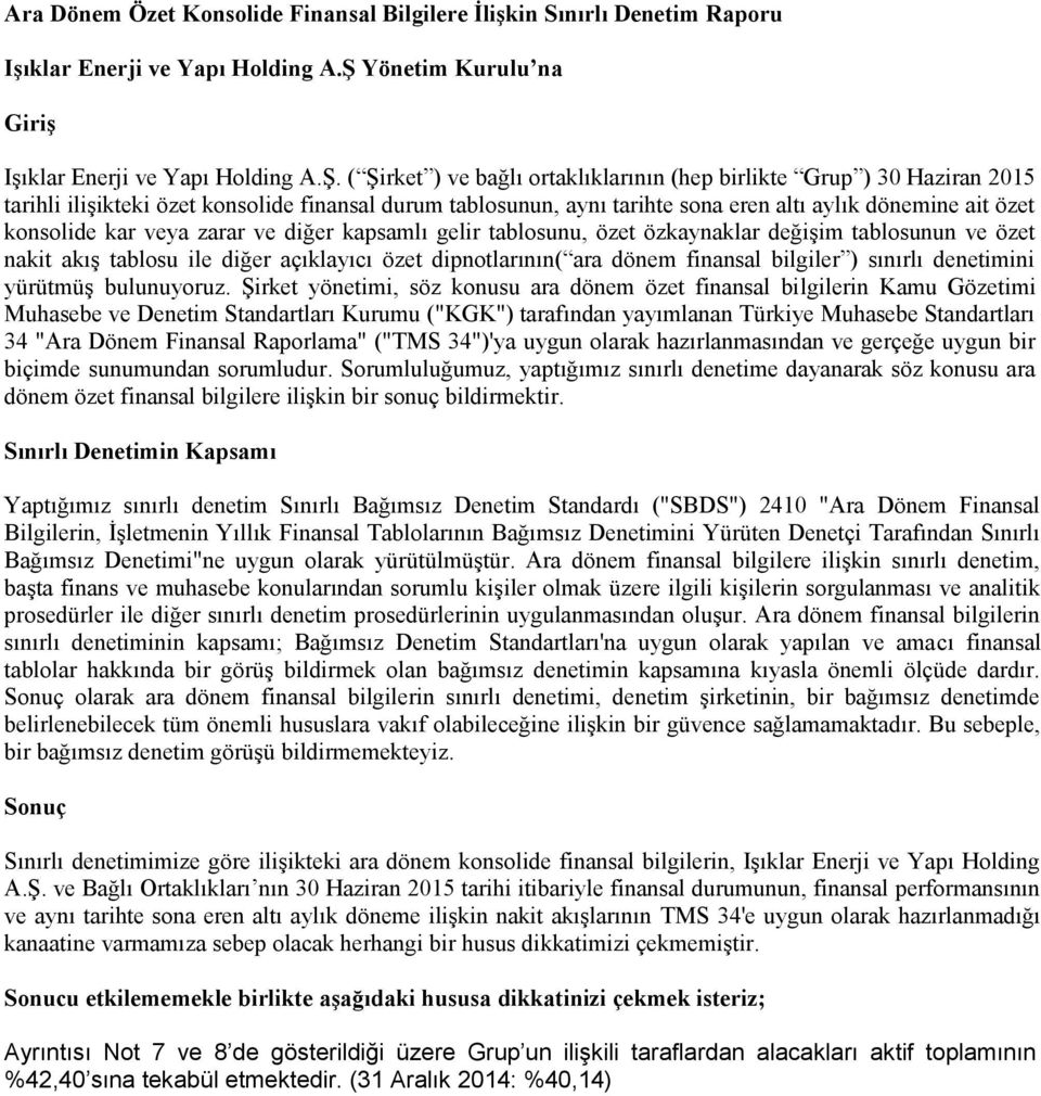 ( Şirket ) ve bağlı ortaklıklarının (hep birlikte Grup ) 30 Haziran 2015 tarihli ilişikteki özet konsolide finansal durum tablosunun, aynı tarihte sona eren altı aylık dönemine ait özet konsolide kar