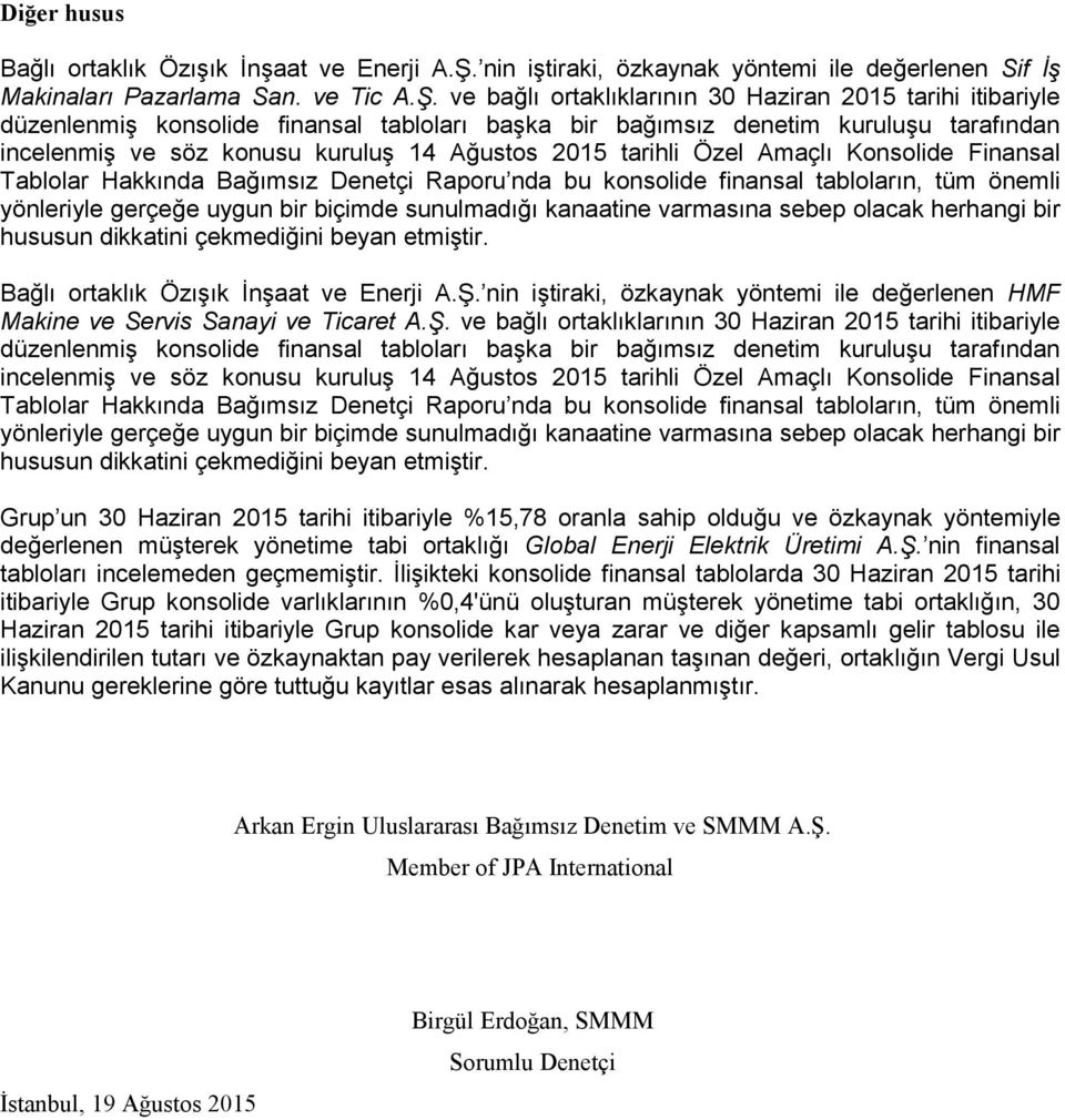 ve bağlı ortaklıklarının 30 Haziran 2015 tarihi itibariyle düzenlenmiş konsolide finansal tabloları başka bir bağımsız denetim kuruluşu tarafından incelenmiş ve söz konusu kuruluş 14 Ağustos 2015