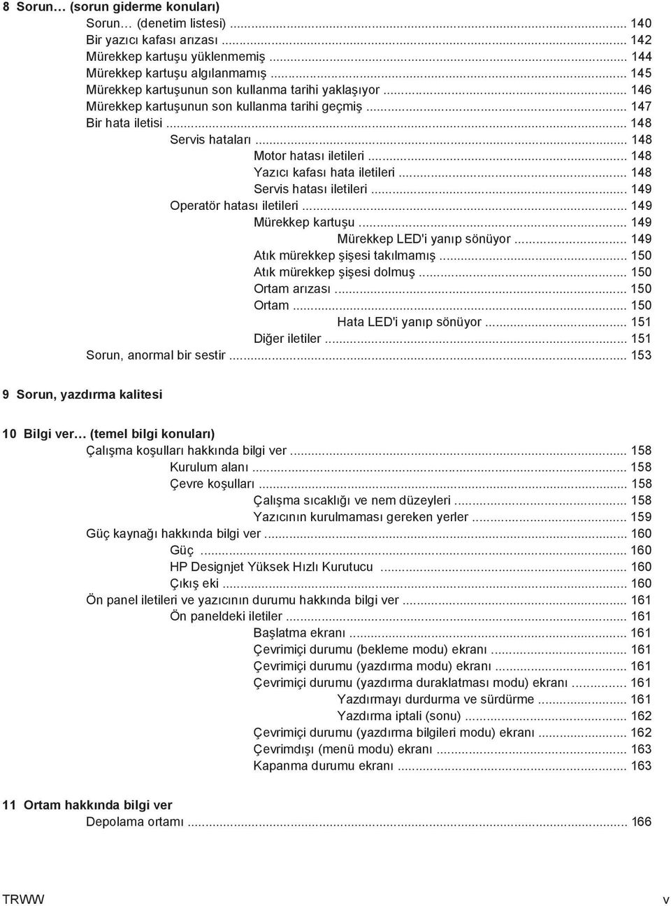 .. 148 Yazıcı kafası hata iletileri... 148 Servis hatası iletileri... 149 Operatör hatası iletileri... 149 Mürekkep kartuşu... 149 Mürekkep LED'i yanıp sönüyor... 149 Atık mürekkep şişesi takılmamış.
