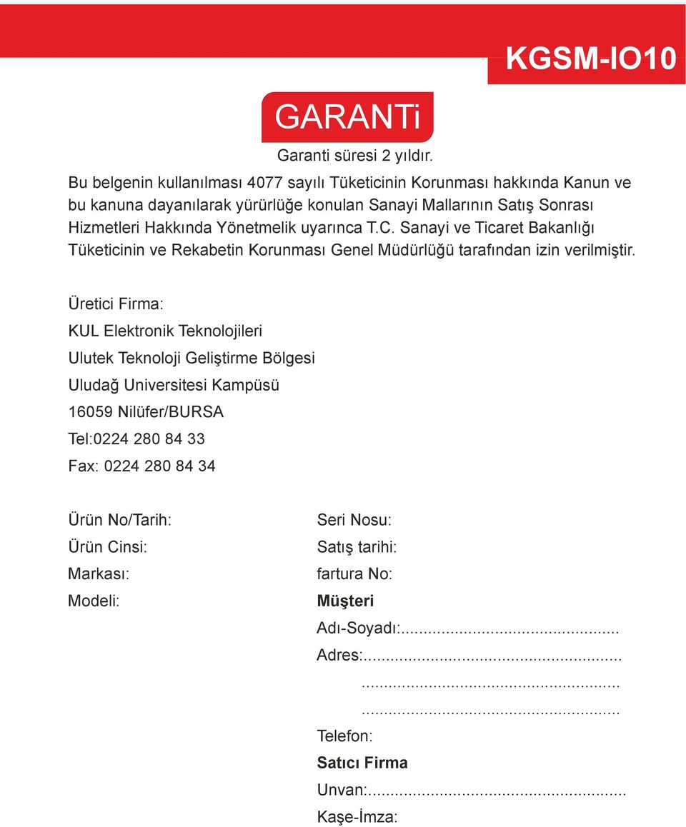 Hakkında Yönetmelik uyarınca T.C. Sanayi ve Ticaret Bakanlığı Tüketicinin ve Rekabetin Korunması Genel Müdürlüğü tarafından izin verilmiştir.