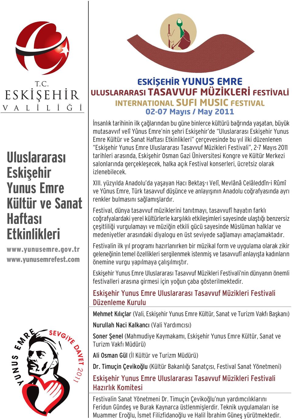 Kongre ve Kültür Merkezi salonlar nda gerçekleflecek, halka aç k Festival konserleri, ücretsiz olarak izlenebilecek. XIII.