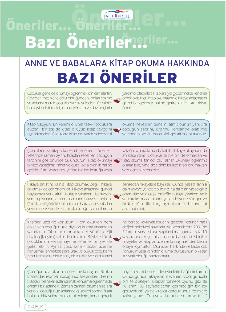 .. Öneriler... Öneriler... Baz Öneriler... Öneriler... yard mc olabilirler: Kitaplara yol göstermekte kendileri örnek olabilirler, kitap okumas n ve hikaye anlatmas n güzel bir gelenek haline getirebilirler.