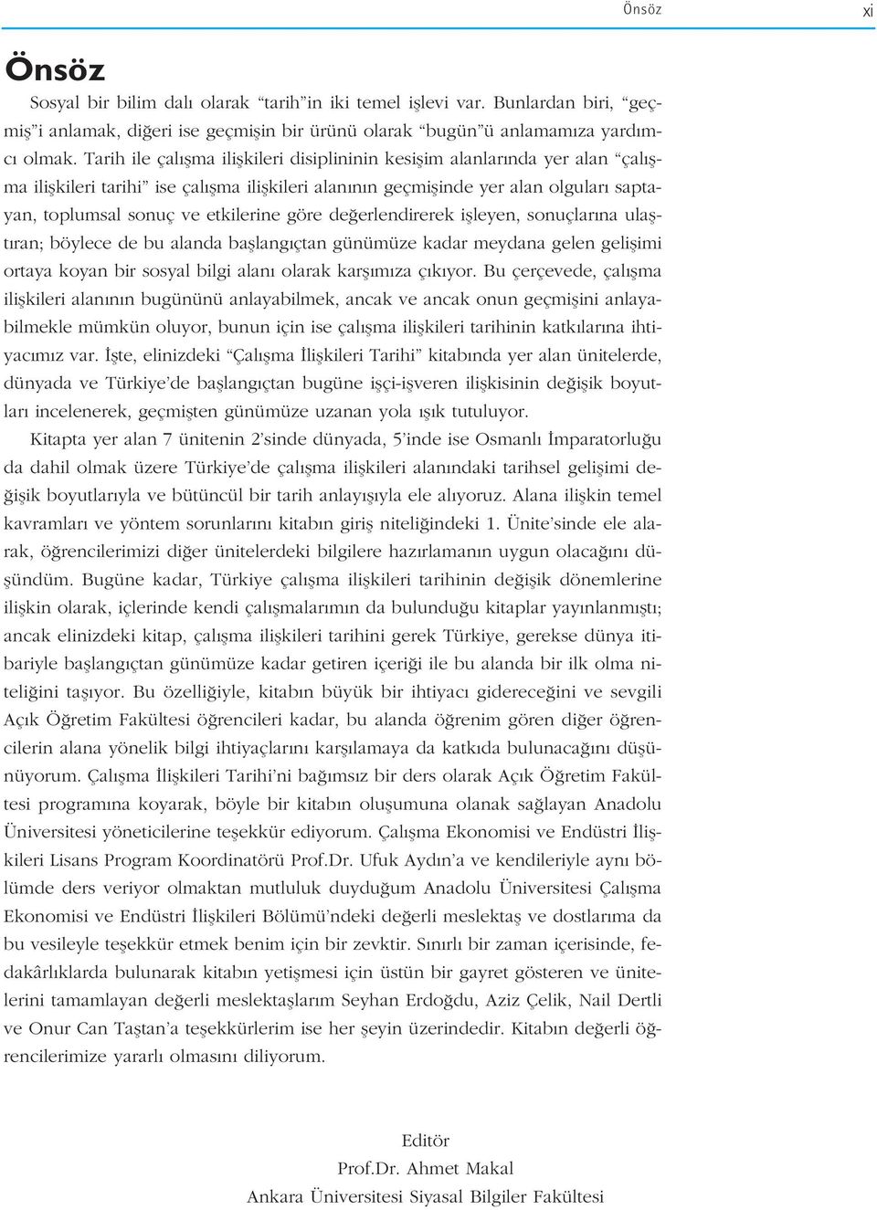 etkilerine göre de erlendirerek iflleyen, sonuçlar na ulaflt ran; böylece de bu alanda bafllang çtan günümüze kadar meydana gelen geliflimi ortaya koyan bir sosyal bilgi alan olarak karfl m za ç k