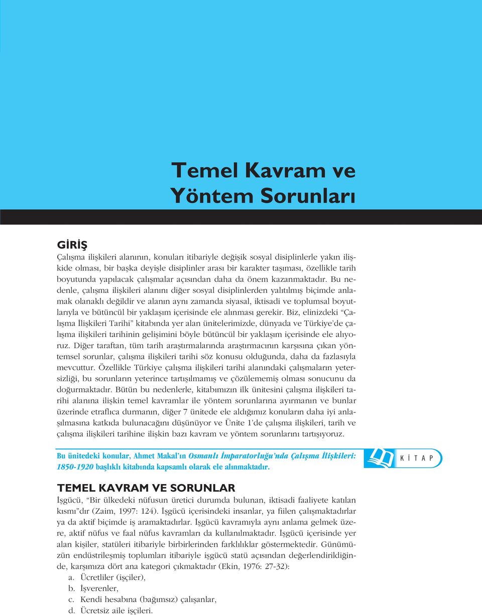 Bu nedenle, çal flma iliflkileri alan n di er sosyal disiplinlerden yal t lm fl biçimde anlamak olanakl de ildir ve alan n ayn zamanda siyasal, iktisadi ve toplumsal boyut- lar yla ve bütüncül bir