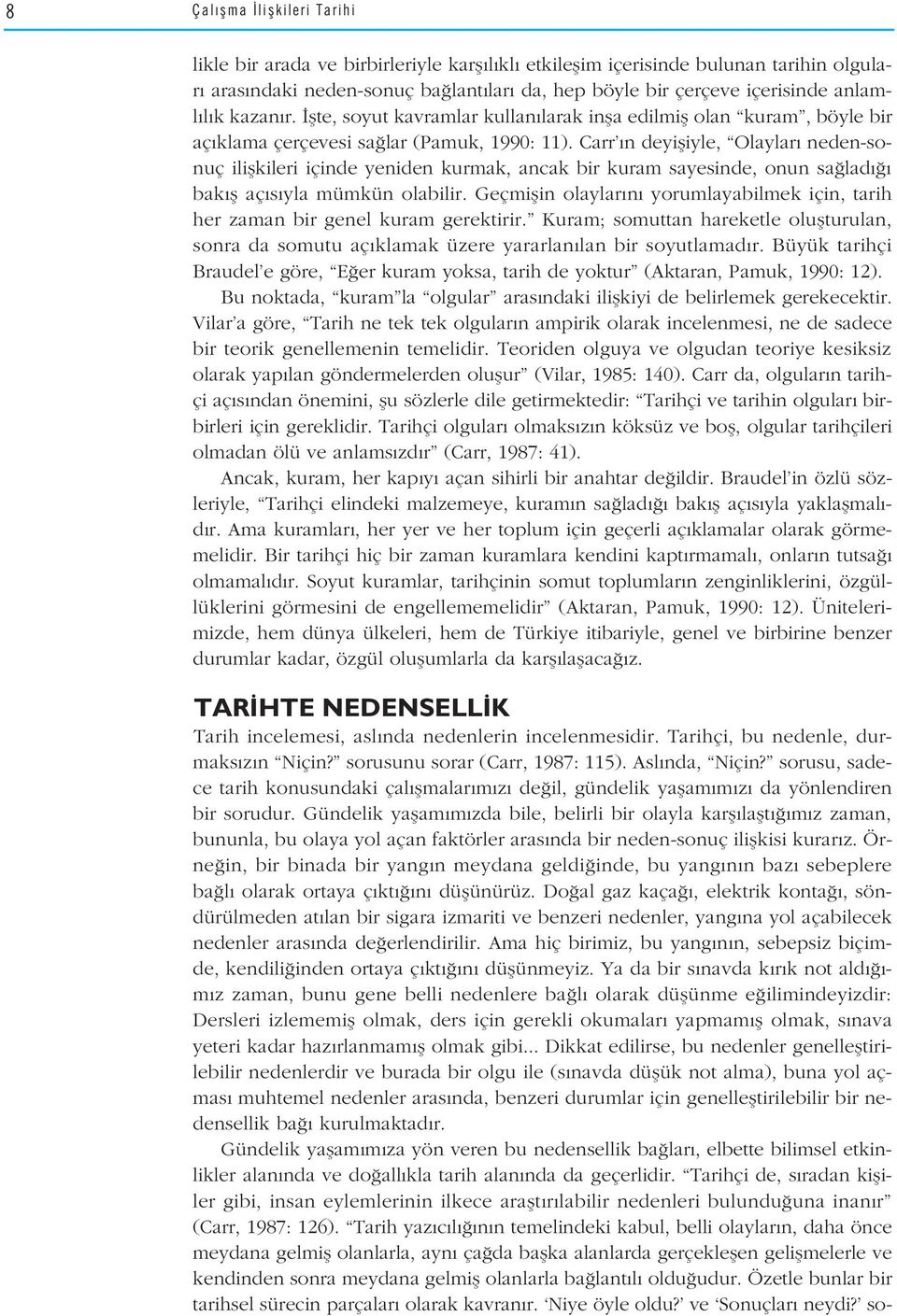 Carr n deyifliyle, Olaylar neden-sonuç iliflkileri içinde yeniden kurmak, ancak bir kuram sayesinde, onun sa lad bak fl aç s yla mümkün olabilir.