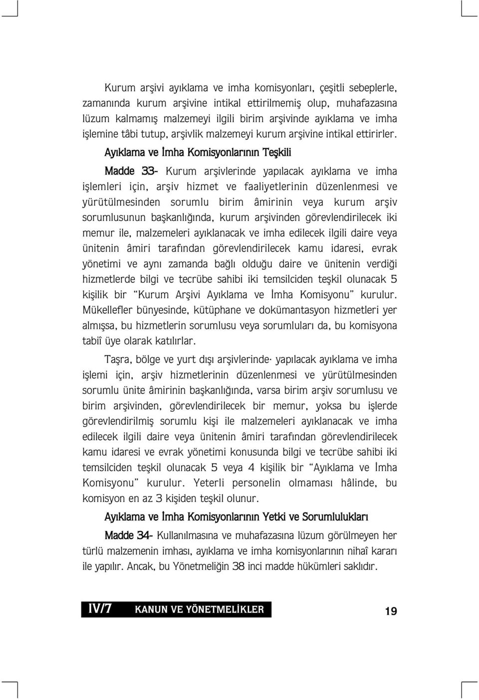 Ay klama ve mha Komisyonlar n n Teflkili Madde 33- Kurum arflivlerinde yap lacak ay klama ve imha ifllemleri için, arfliv hizmet ve faaliyetlerinin düzenlenmesi ve yürütülmesinden sorumlu birim