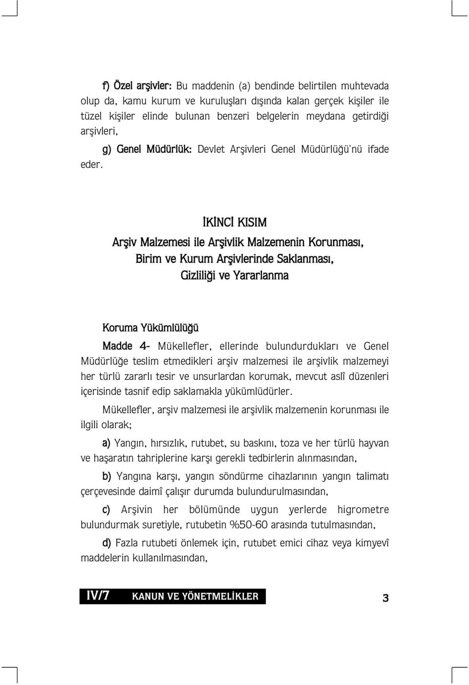 K NC KISIM Arfliv Malzemesi ile Arflivlik Malzemenin Korunmas, Birim ve Kurum Arflivlerinde Saklanmas, Gizlili i ve Yararlanma Koruma Yükümlülü ü Madde 4- Mükellefler, ellerinde bulundurduklar ve