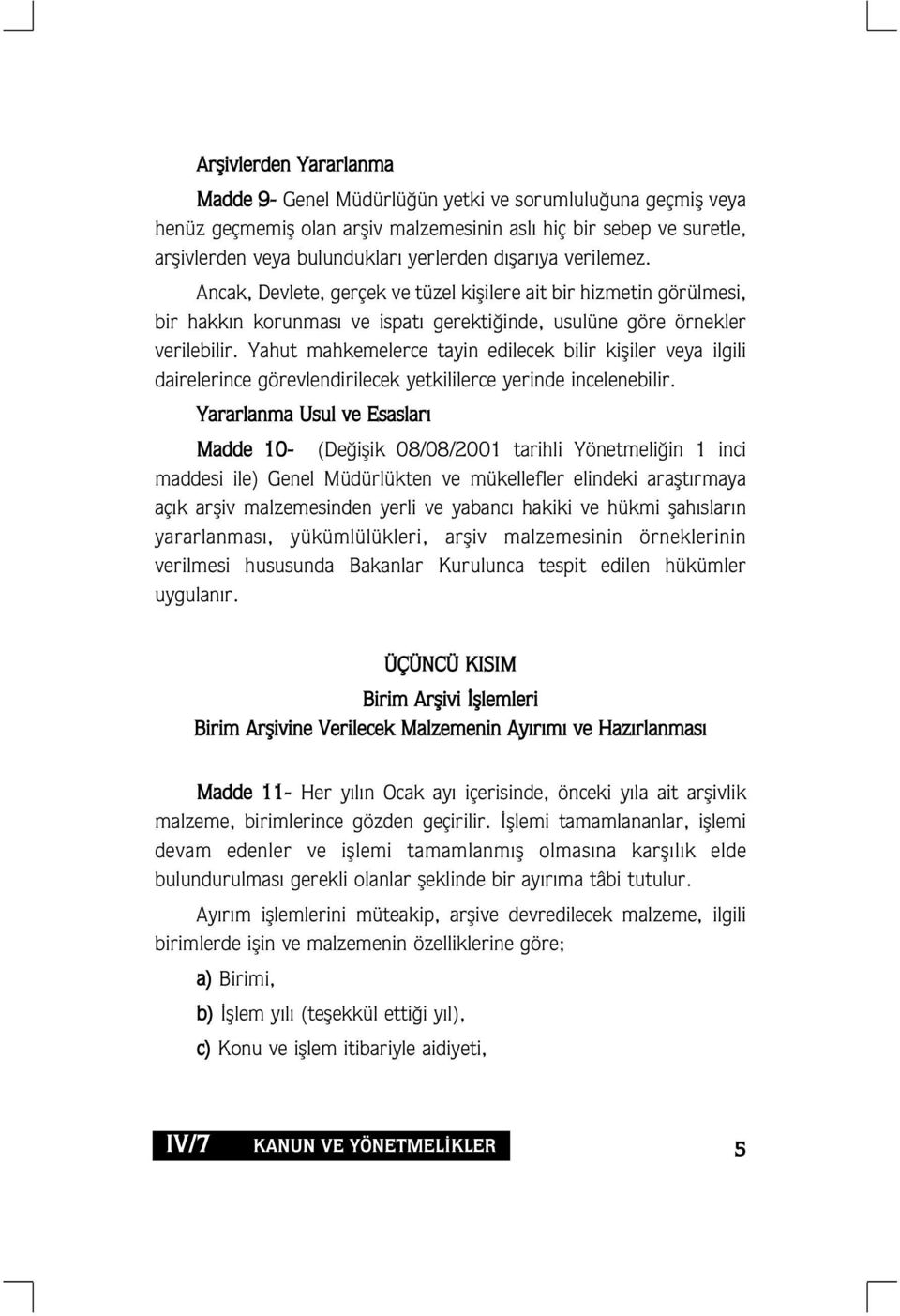 Yahut mahkemelerce tayin edilecek bilir kifliler veya ilgili dairelerince görevlendirilecek yetkililerce yerinde incelenebilir.