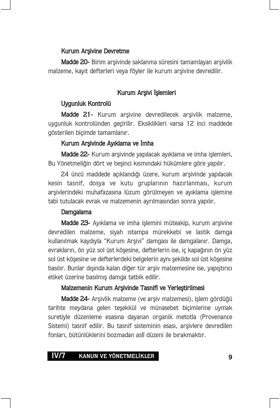 Kurum Arflivinde Ay klama ve mha Madde 22- Kurum arflivinde yap lacak ay klama ve imha ifllemleri, Bu Yönetmeli in dört ve beflinci k sm ndaki hükümlere göre yap l r.