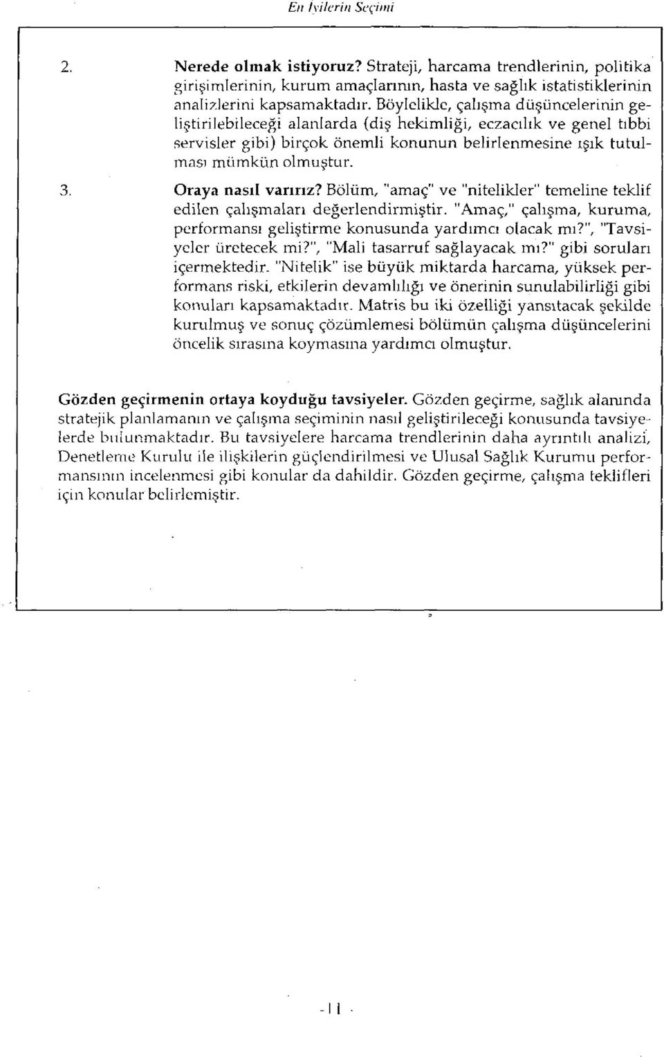 Oraya nasıl varırız? Bölüm, "amaç" ve "nitelikler" temeline teklif edilen çalışmaları değerlendirmiştir. "Amaç," çalışma, kuruma, performansı geliştirme konusunda yardımcı olacak mı?