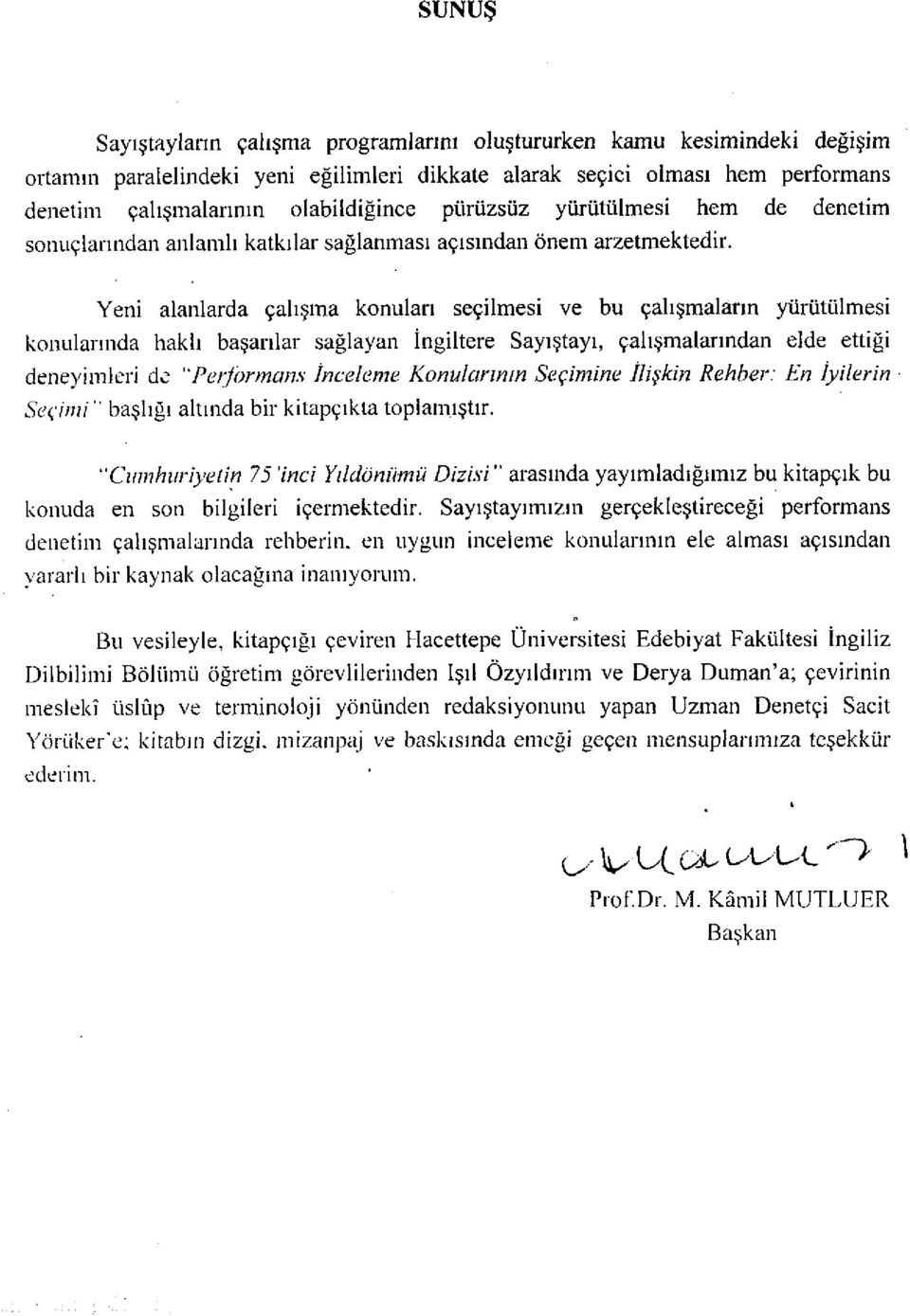 Yeni alanlarda çalışma konuları seçilmesi ve bu çalışmaların yürütülmesi konularında haklı başarılar sağlayan İngiltere Sayıştayı, çalışmalarından elde ettiği deneyimleri de "Performans İnceleme