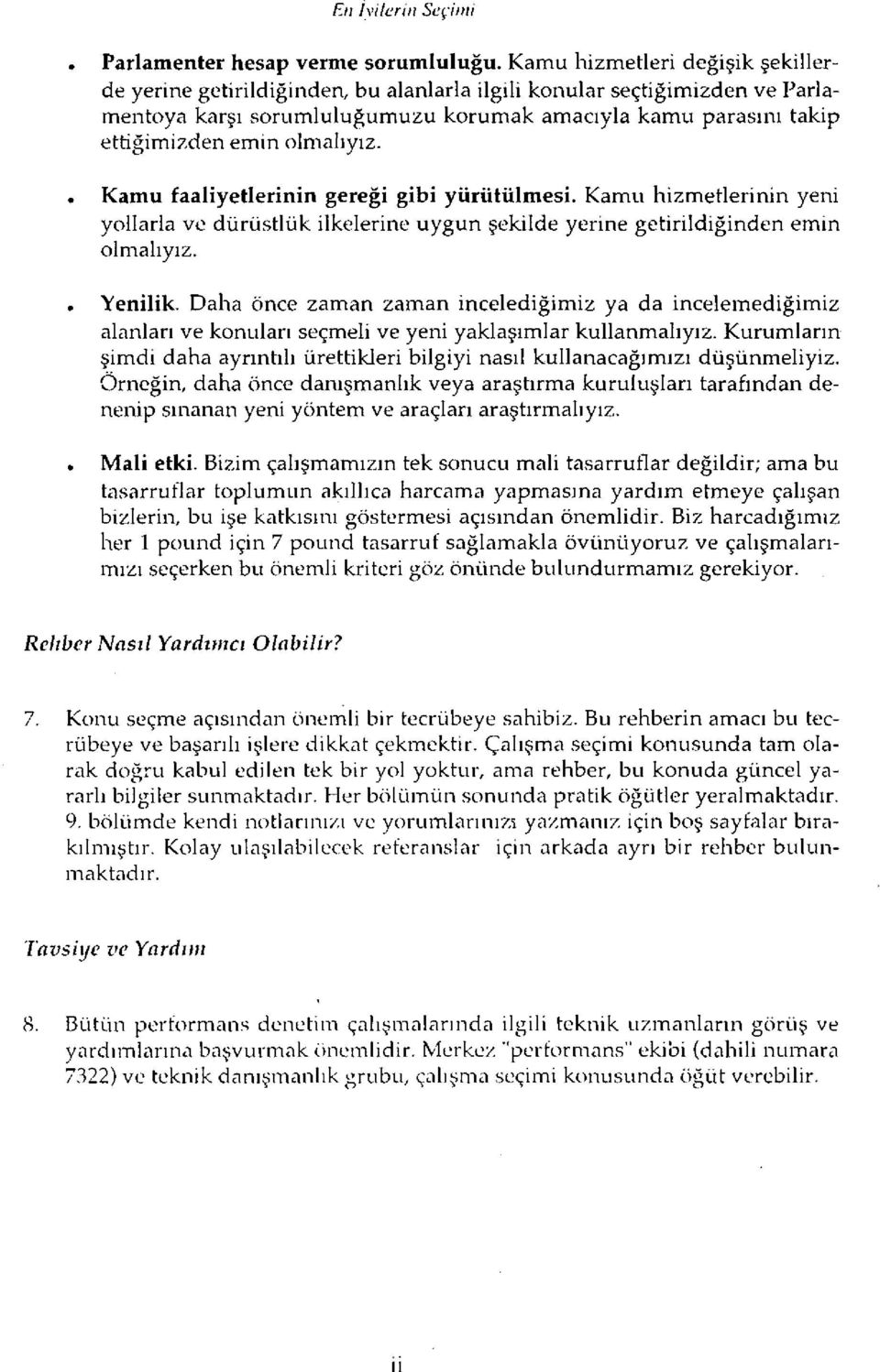 olmalıyız. Kamu faaliyetlerinin gereği gibi yürütülmesi. Kamu hizmetlerinin yeni yollarla ve dürüstlük ilkelerine uygun şekilde yerine getirildiğinden emin olmalıyız. Yenilik.