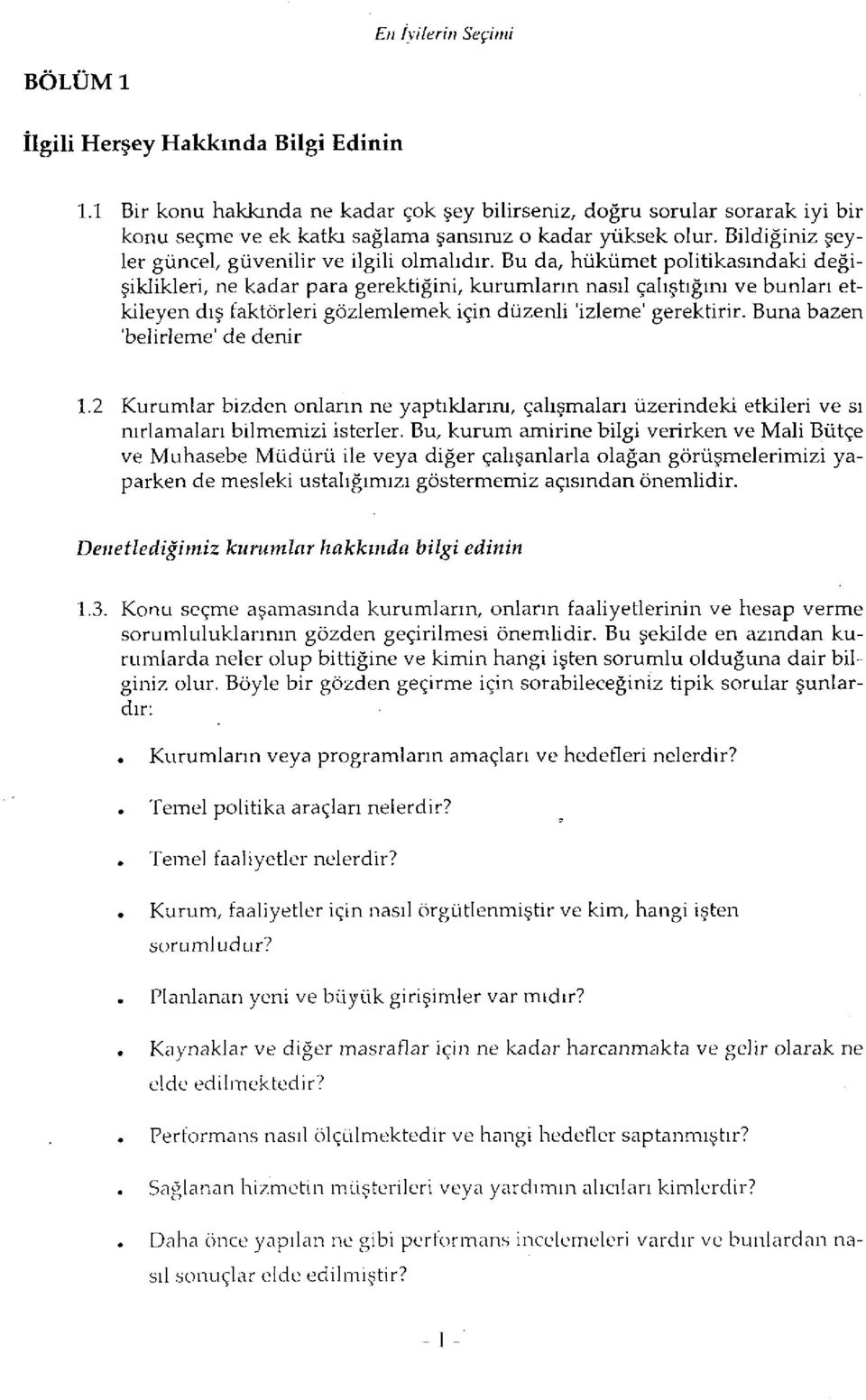 Bu da, hükümet politikasındaki değişiklikleri, ne kadar para gerektiğini, kurumların nasıl çalıştığını ve bunları etkileyen dış faktörleri gözlemlemek için düzenli 'izleme' gerektirir.