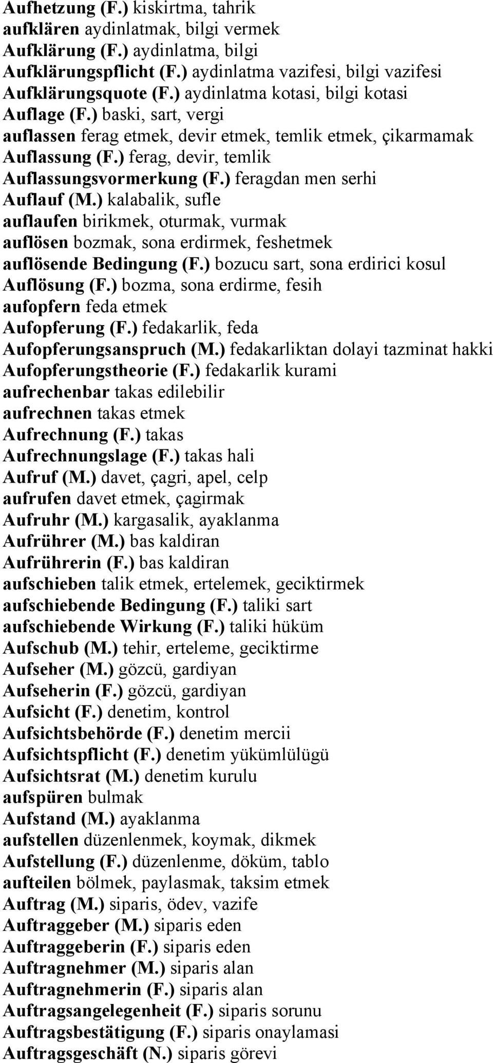 ) feragdan men serhi Auflauf (M.) kalabalik, sufle auflaufen birikmek, oturmak, vurmak auflösen bozmak, sona erdirmek, feshetmek auflösende Bedingung (F.