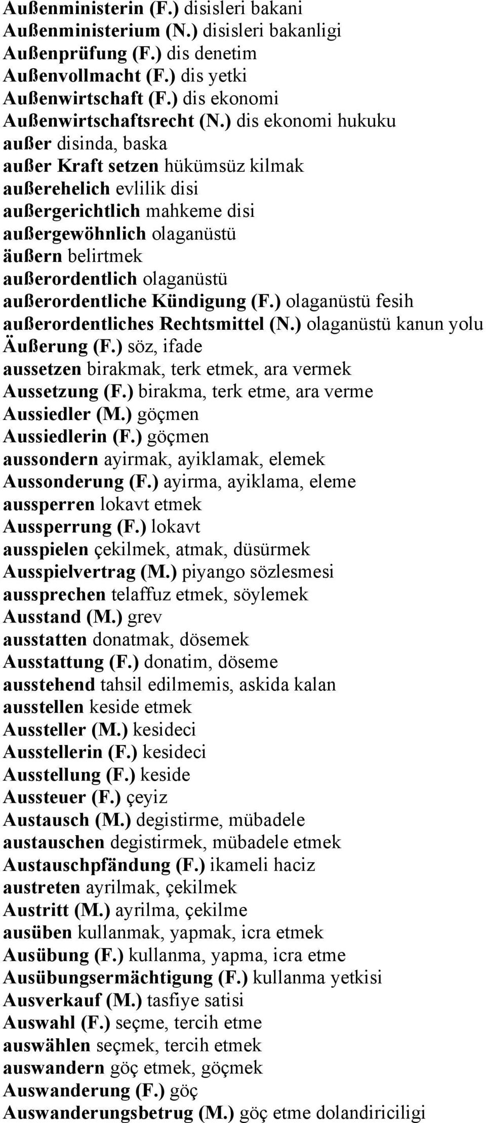 olaganüstü außerordentliche Kündigung (F.) olaganüstü fesih außerordentliches Rechtsmittel (N.) olaganüstü kanun yolu Äußerung (F.) söz, ifade aussetzen birakmak, terk etmek, ara vermek Aussetzung (F.