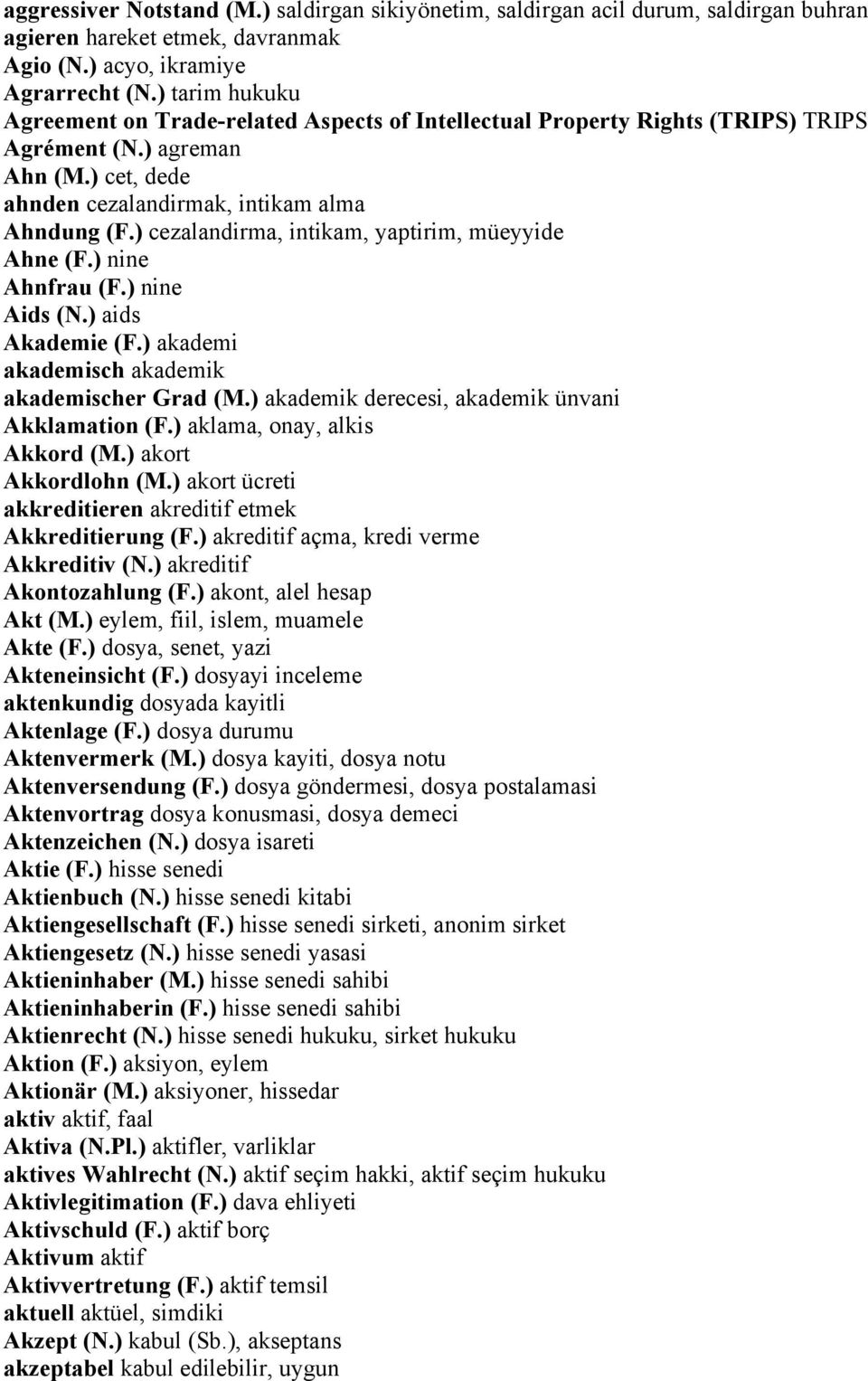 ) cezalandirma, intikam, yaptirim, müeyyide Ahne (F.) nine Ahnfrau (F.) nine Aids (N.) aids Akademie (F.) akademi akademisch akademik akademischer Grad (M.