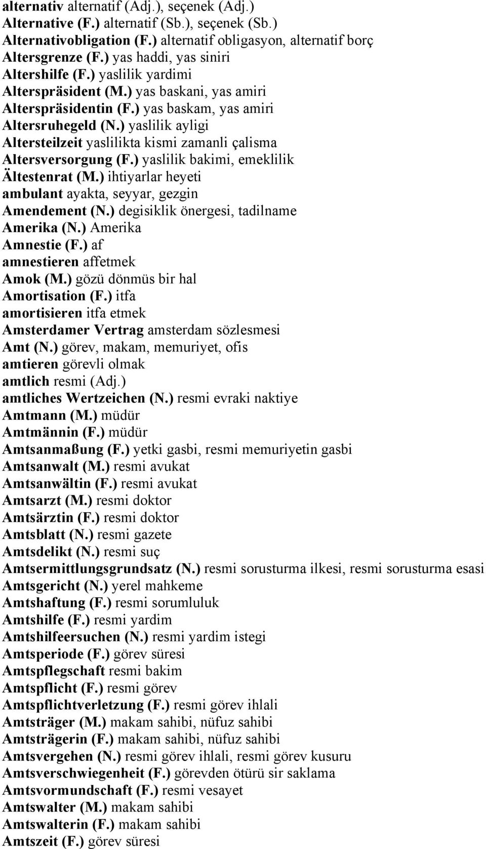 ) yaslilik ayligi Altersteilzeit yaslilikta kismi zamanli çalisma Altersversorgung (F.) yaslilik bakimi, emeklilik Ältestenrat (M.) ihtiyarlar heyeti ambulant ayakta, seyyar, gezgin Amendement (N.