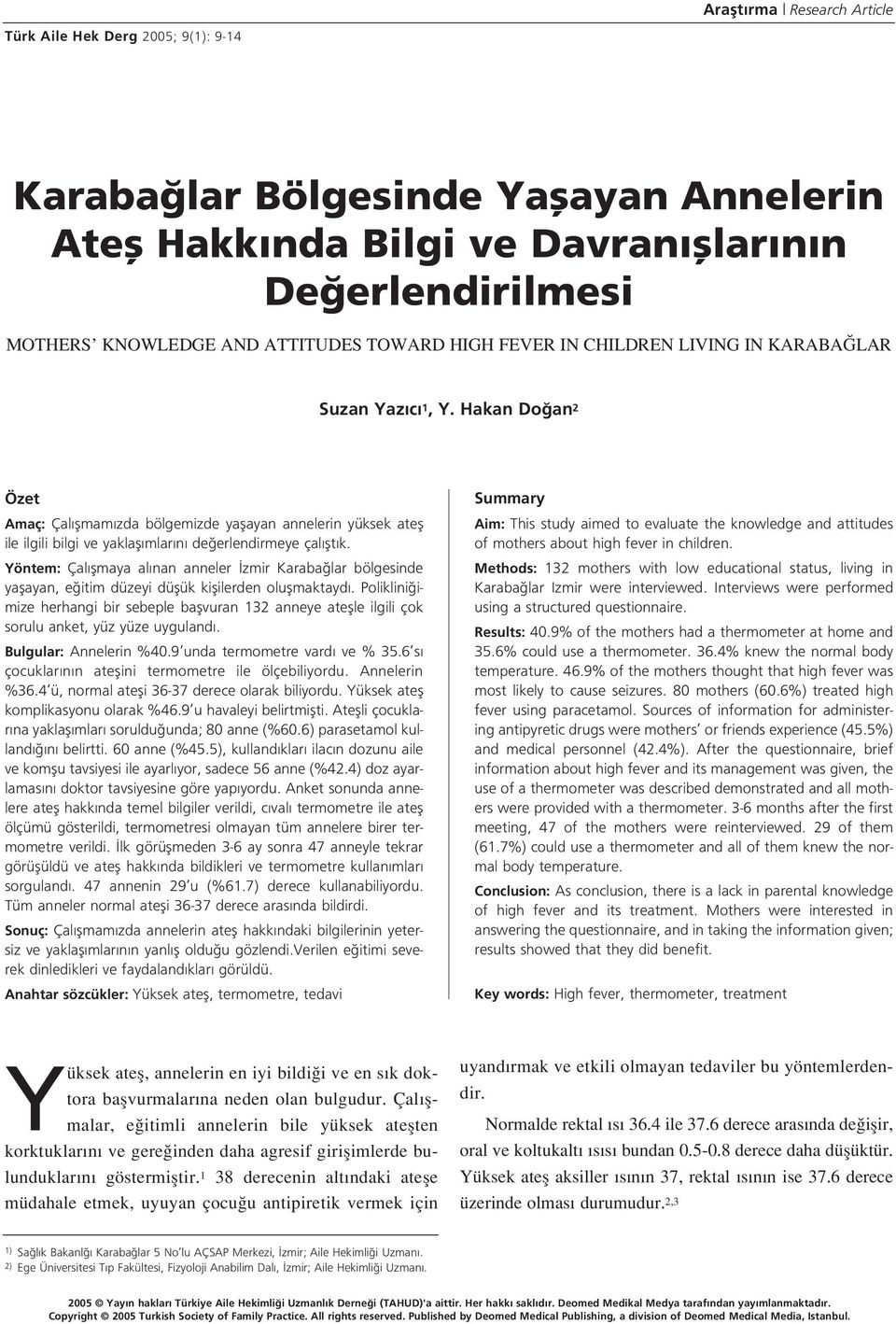 Hakan Do an 2 Özet Amaç: Çal flmam zda bölgemizde yaflayan annelerin yüksek atefl ile ilgili bilgi ve yaklafl mlar n de erlendirmeye çal flt k.