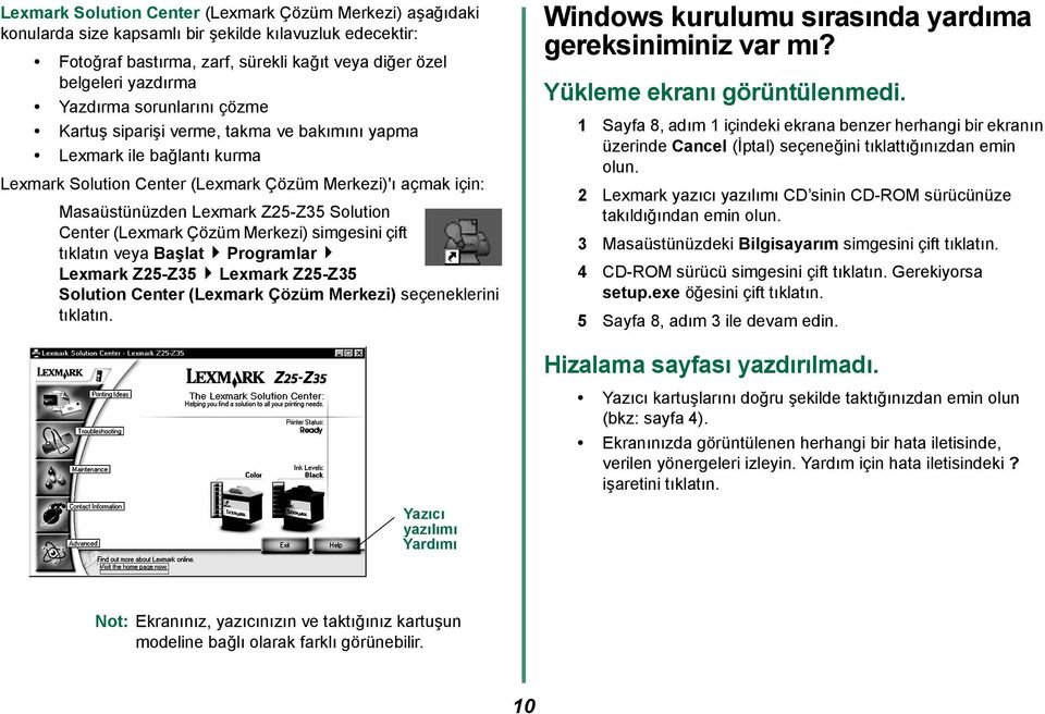 Center (Lexmark Çözüm Merkezi) simgesini çift tıklatın veya Başlat Programlar Lexmark Z25-Z35 Lexmark Z25-Z35 Solution Center (Lexmark Çözüm Merkezi) seçeneklerini tıklatın.