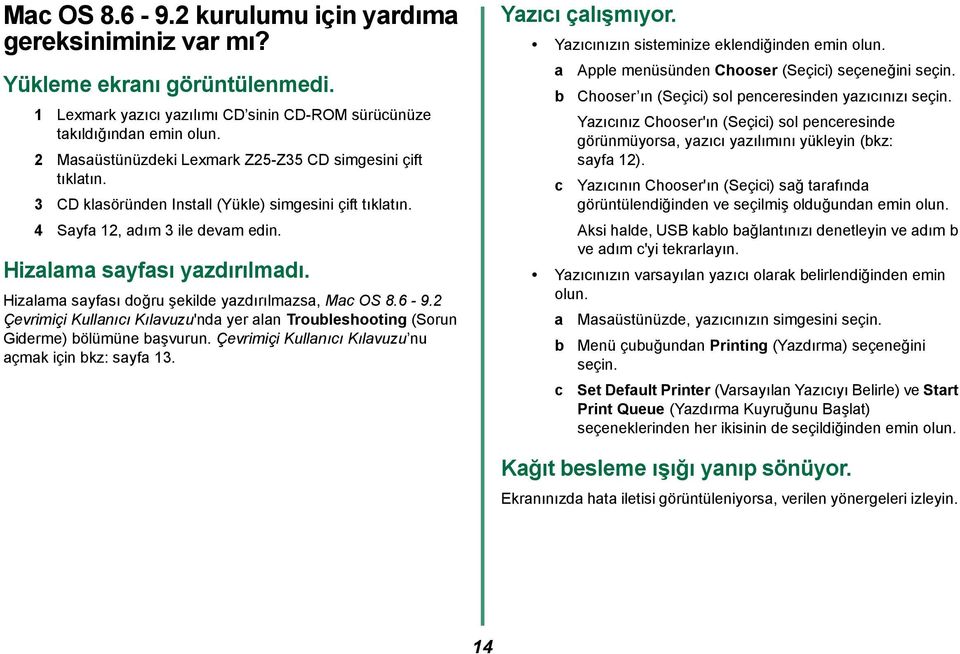 Hizalama sayfası doğru şekilde yazdırılmazsa, Mac OS 8.6-9.2 Çevrimiçi Kullanıcı Kılavuzu'nda yer alan Troubleshooting (Sorun Giderme) bölümüne başvurun.