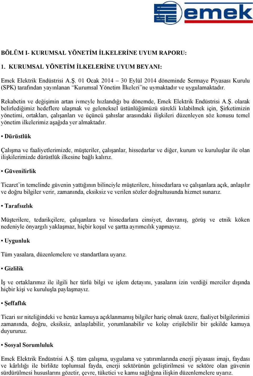 Rekabetin ve değişimin artan ivmeyle hızlandığı bu dönemde, Emek Elektrik Endüstrisi A.Ş.