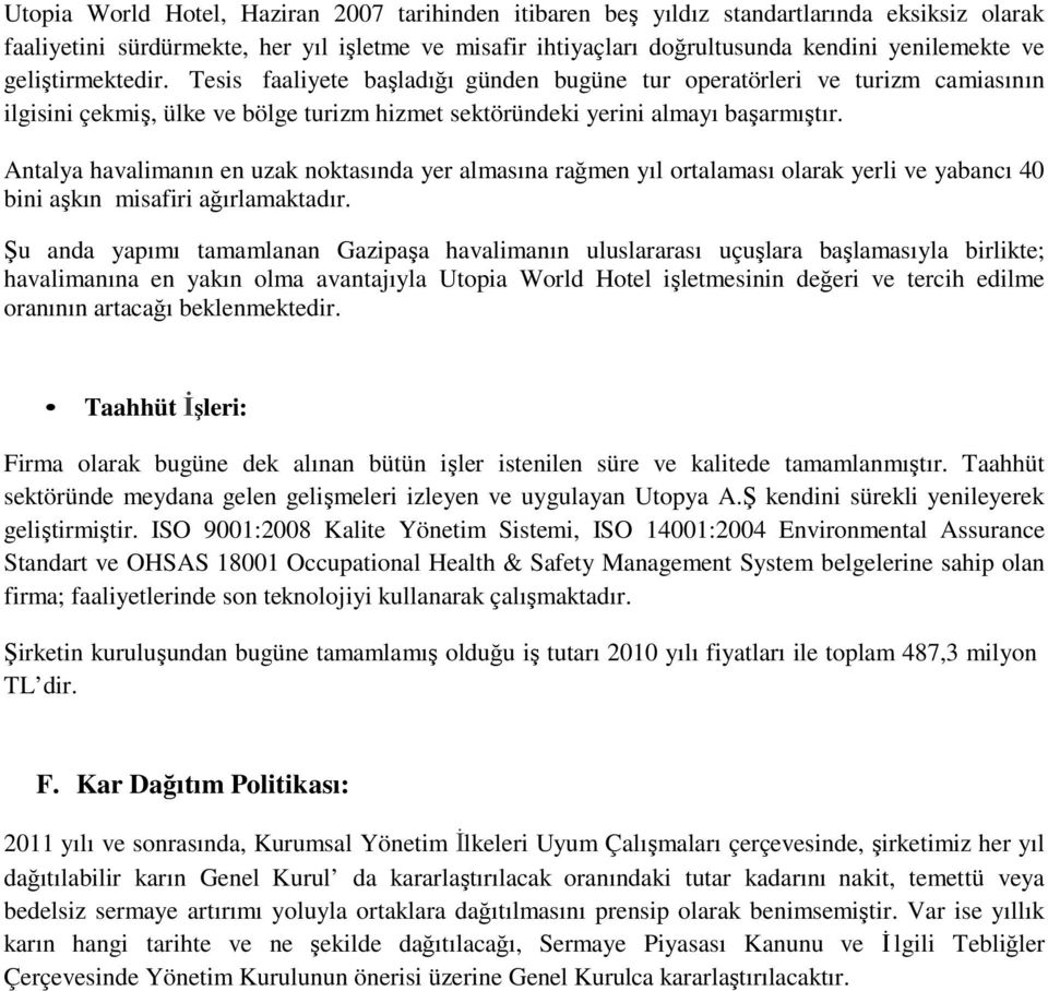 Antalya havalimanın en uzak noktasında yer almasına rağmen yıl ortalaması olarak yerli ve yabancı 40 bini aşkın misafiri ağırlamaktadır.