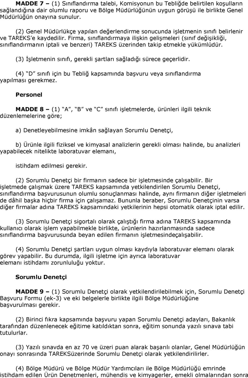 Firma, sınıflandırmaya ilişkin gelişmeleri (sınıf değişikliği, sınıflandırmanın iptali ve benzeri) TAREKS üzerinden takip etmekle yükümlüdür.