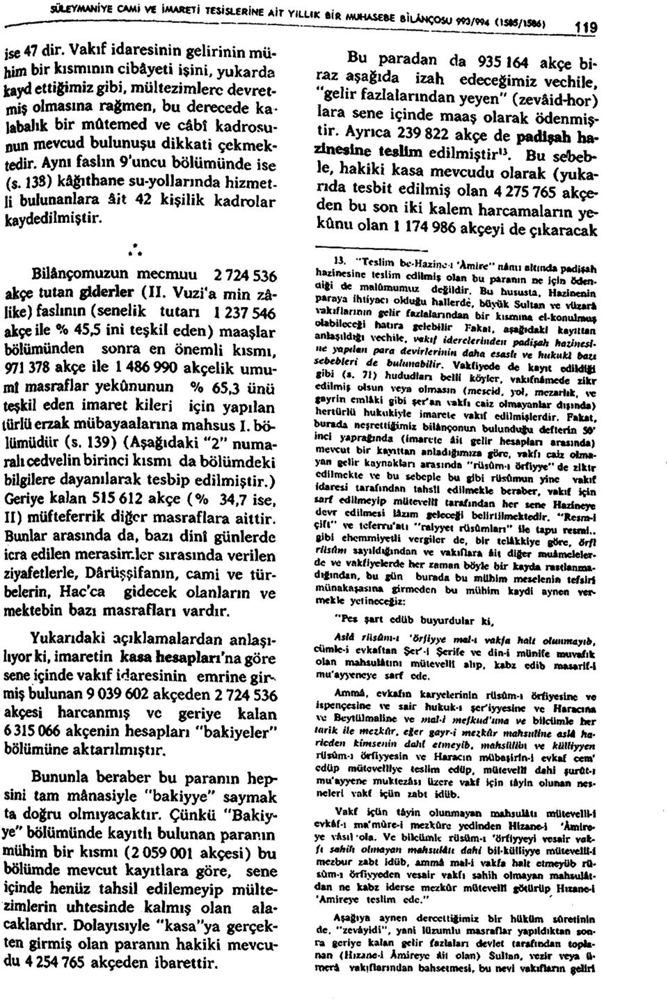 dikkati çekmektedir. Aynı faslın 9'uncu bölümünde ise (s. 138) kâgıthane su-yollannda hizmetli bulunanlara âit 42 kişilik kadrolar kaydedilmiştir.