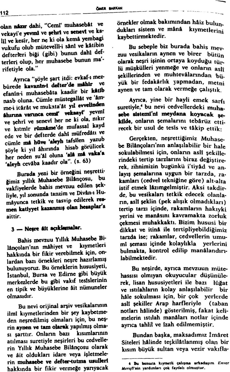 " Ayrıca "şöyle şart itdi: evkaf-ı mez- ve bûrede kavanln-1 deftcr'de mfthlr efanîn-i muhasebâta kaadir bir kâtib nasb oluna.