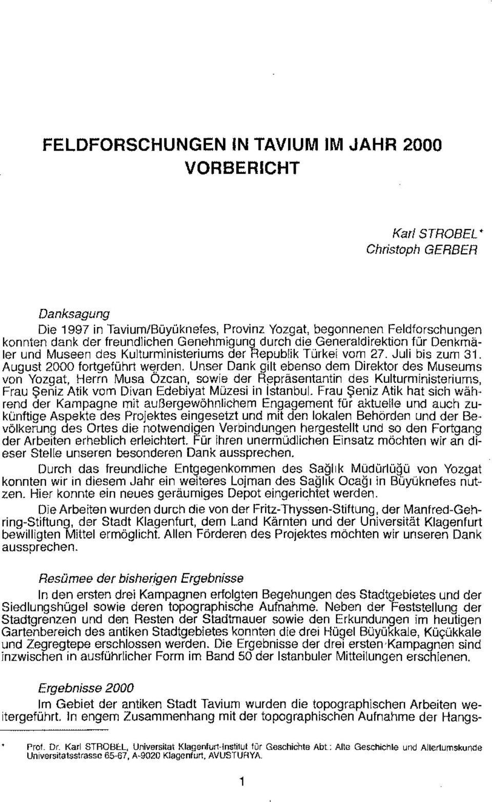 August 2000 fortgeführt werden, Unser Dank gilt ebenso dem Direktor des Museums von Yozgat, Herrn Musa Ozcan, sowie der Heprasentantin des Kulturministeriums, Frau Şeniz Atik vom Divan Edebiyat