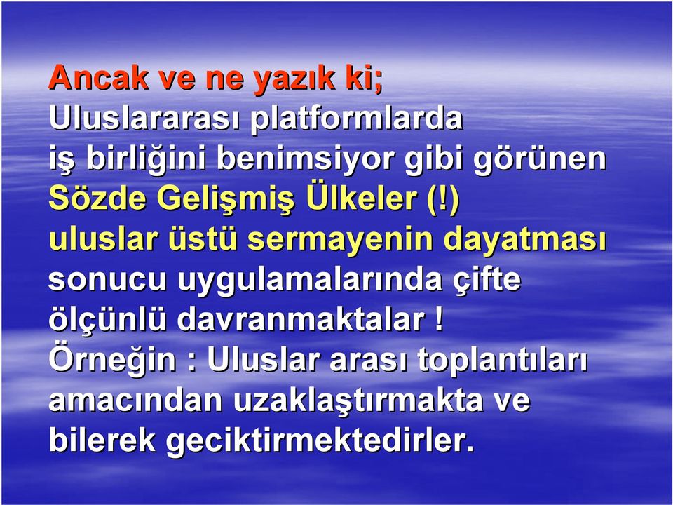 ) uluslar üstü sermayenin dayatması sonucu uygulamalarında çifte ölçünlü