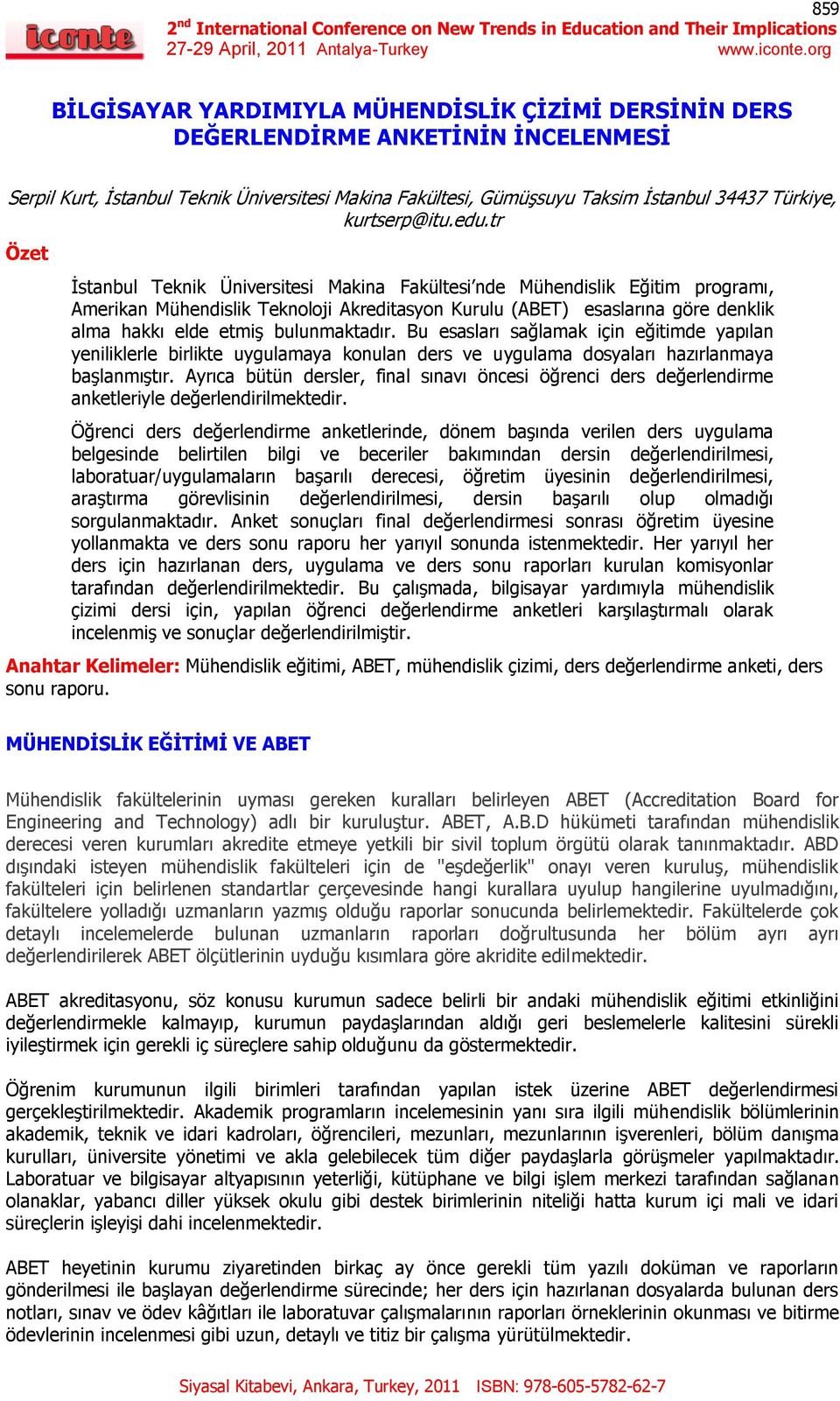 tr Özet İstanbul Teknik Üniversitesi Makina Fakültesi nde Mühendislik Eğitim programı, Amerikan Mühendislik Teknoloji Akreditasyon Kurulu (ABET) esaslarına göre denklik alma hakkı elde etmiş