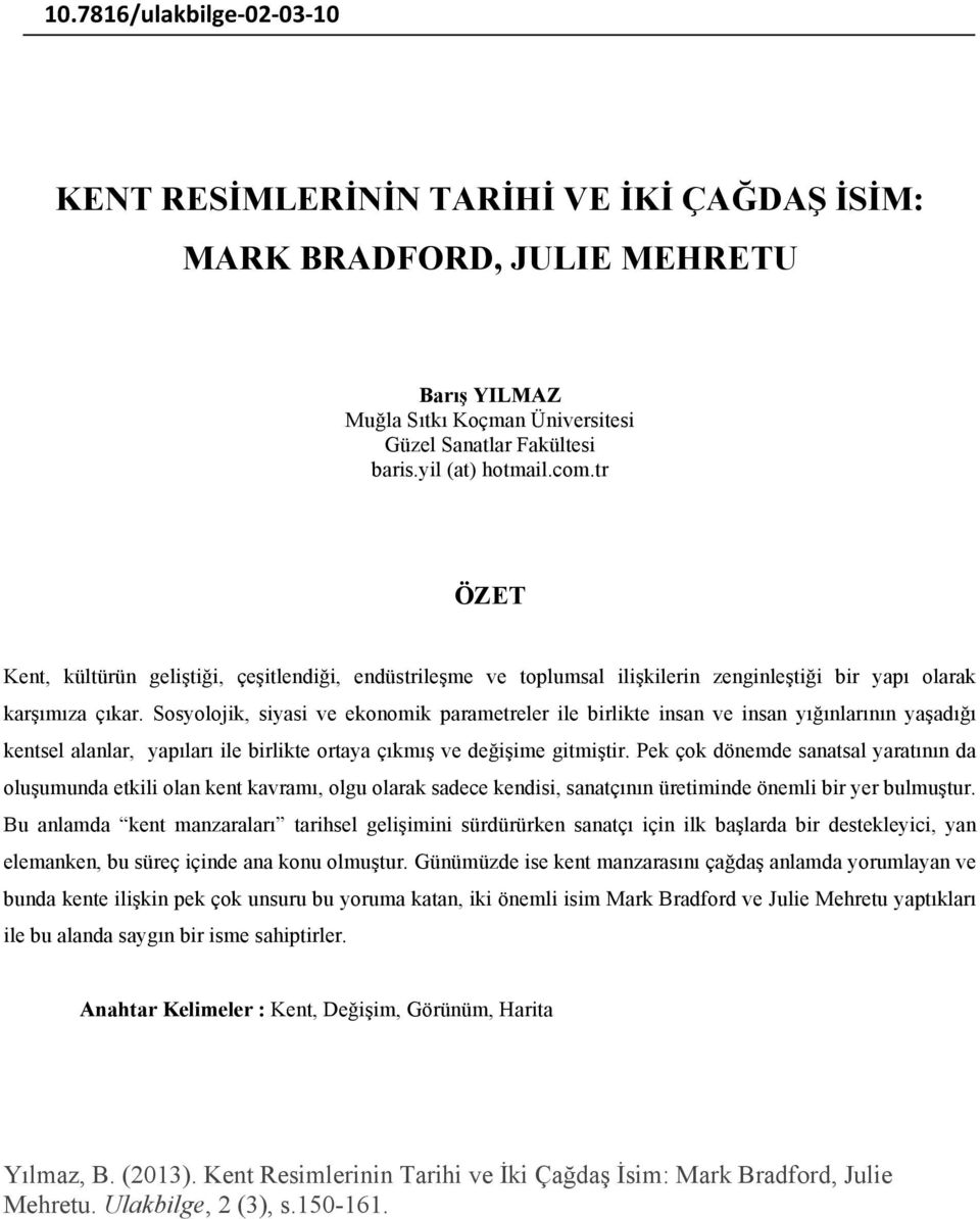 Sosyolojik, siyasi ve ekonomik parametreler ile birlikte insan ve insan yığınlarının yaşadığı kentsel alanlar, yapıları ile birlikte ortaya çıkmış ve değişime gitmiştir.