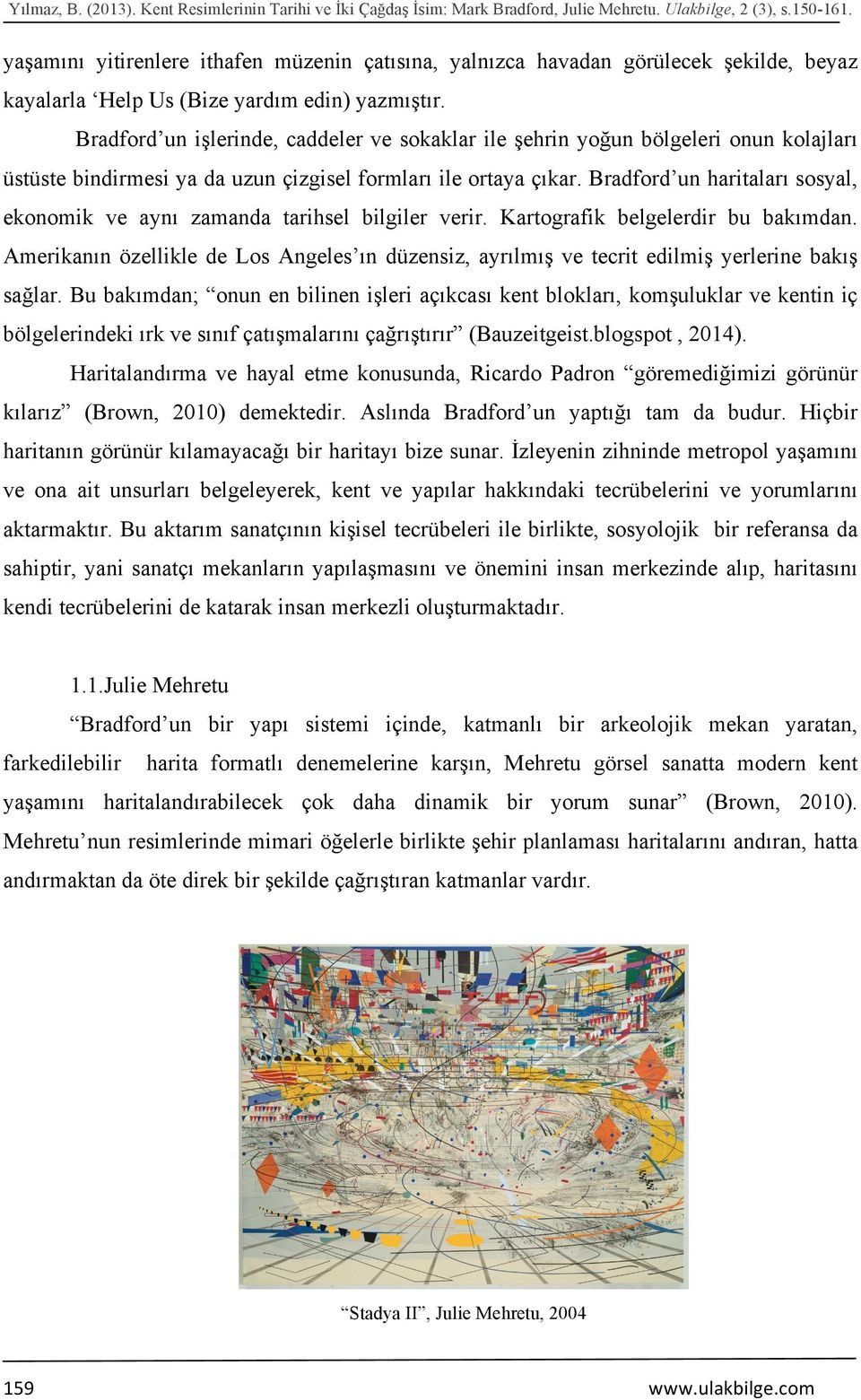 Bradford un işlerinde, caddeler ve sokaklar ile şehrin yoğun bölgeleri onun kolajları üstüste bindirmesi ya da uzun çizgisel formları ile ortaya çıkar.