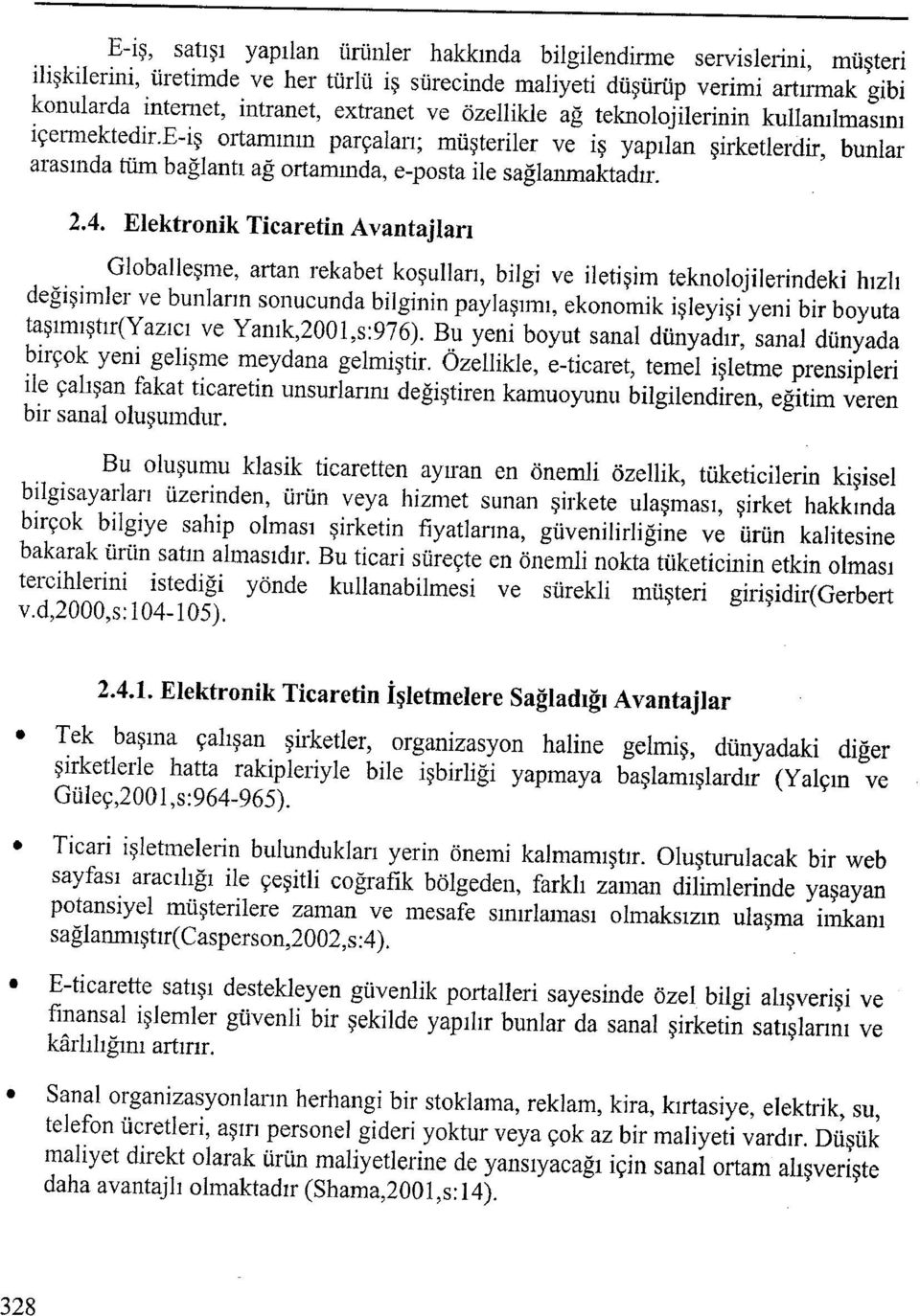 4. Elektronik Ticaretin Avantajları Globalleşme, artan rekabet koşulları, bilgi ve iletişim teknolojilerindeki hızlı değişimler ve bunların sonucunda bilginin paylaşımı, ekonomik işleyişi yeni bir