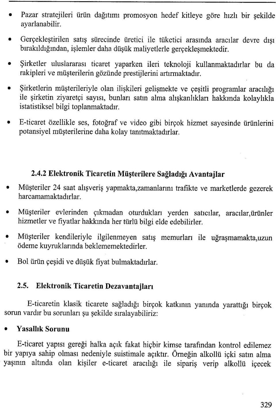 Şirketler uluslararası ticaret yaparken ileri teknoloji kullanmaktadırlar bu da rakipleri ve müşterilerin gözünde prestijlerini artırnıaktadır.