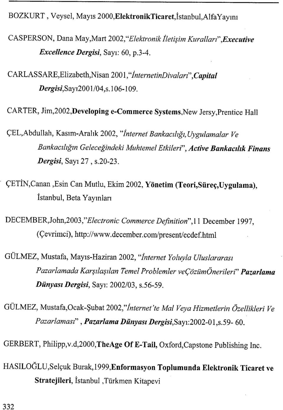 Finans ÇETİN,Canan,Esin Can Mutlu, Ekim 2002, Yönetim (Teori,Süreç,Uygulama), İstanbul, Beta Yayınlan DECEMBER,John,2003,"Electronic Commerce Definition",l 1 December 1997, (Çevrimci), http://www.