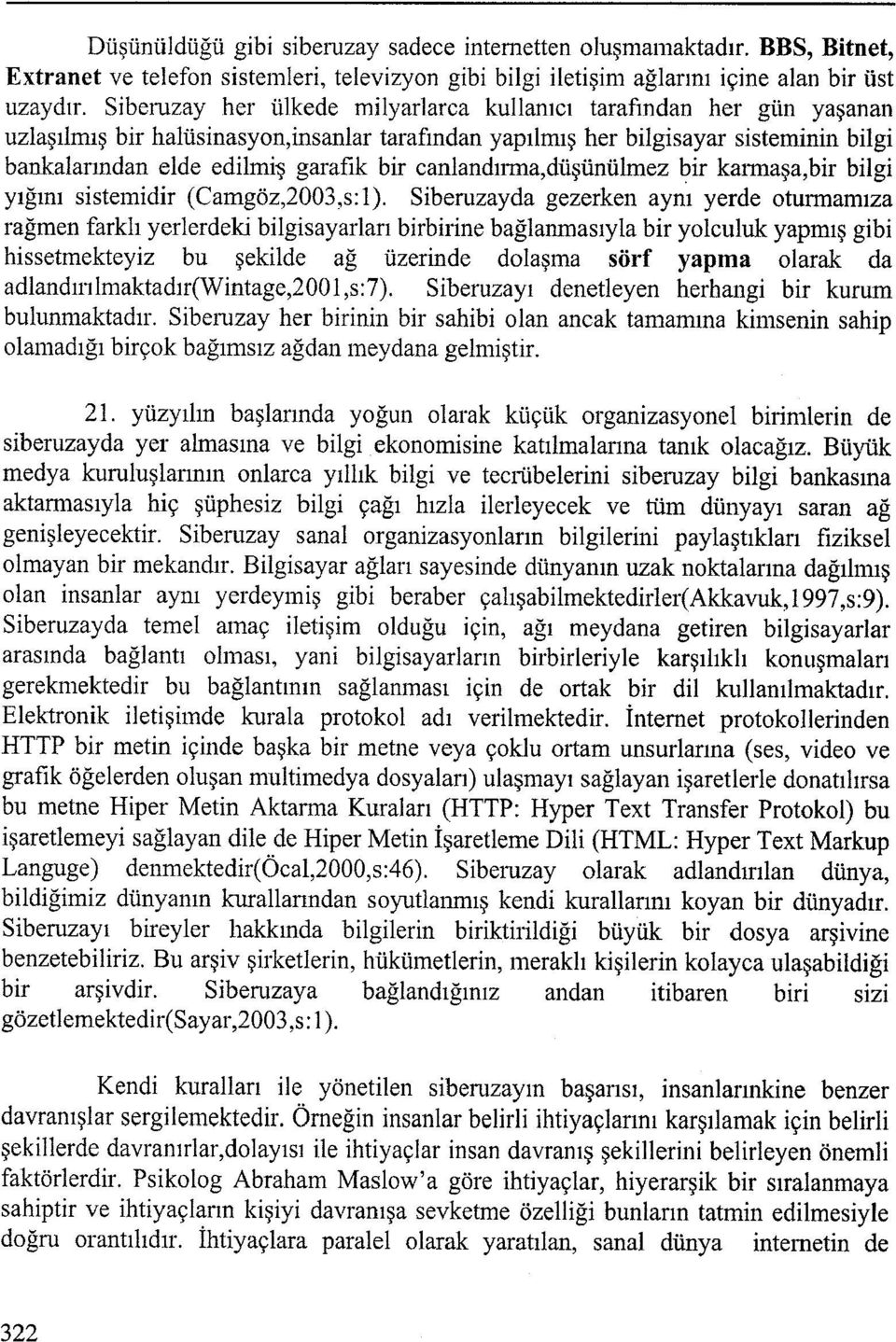 canlandırına,düşünülmez bir kannaşa,bir bilgi yığını sistemidir (Camgöz,2003,s:1).