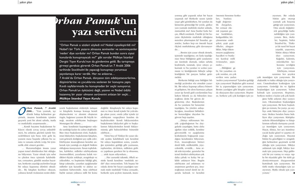 Bu tart flmaya girmeyi gereksiz görerek Orhan Pamuk un 7 Aral k 2006 tarihinde Stockholm de yapaca konuflmay yorumsuz yay nlamaya karar verdik.
