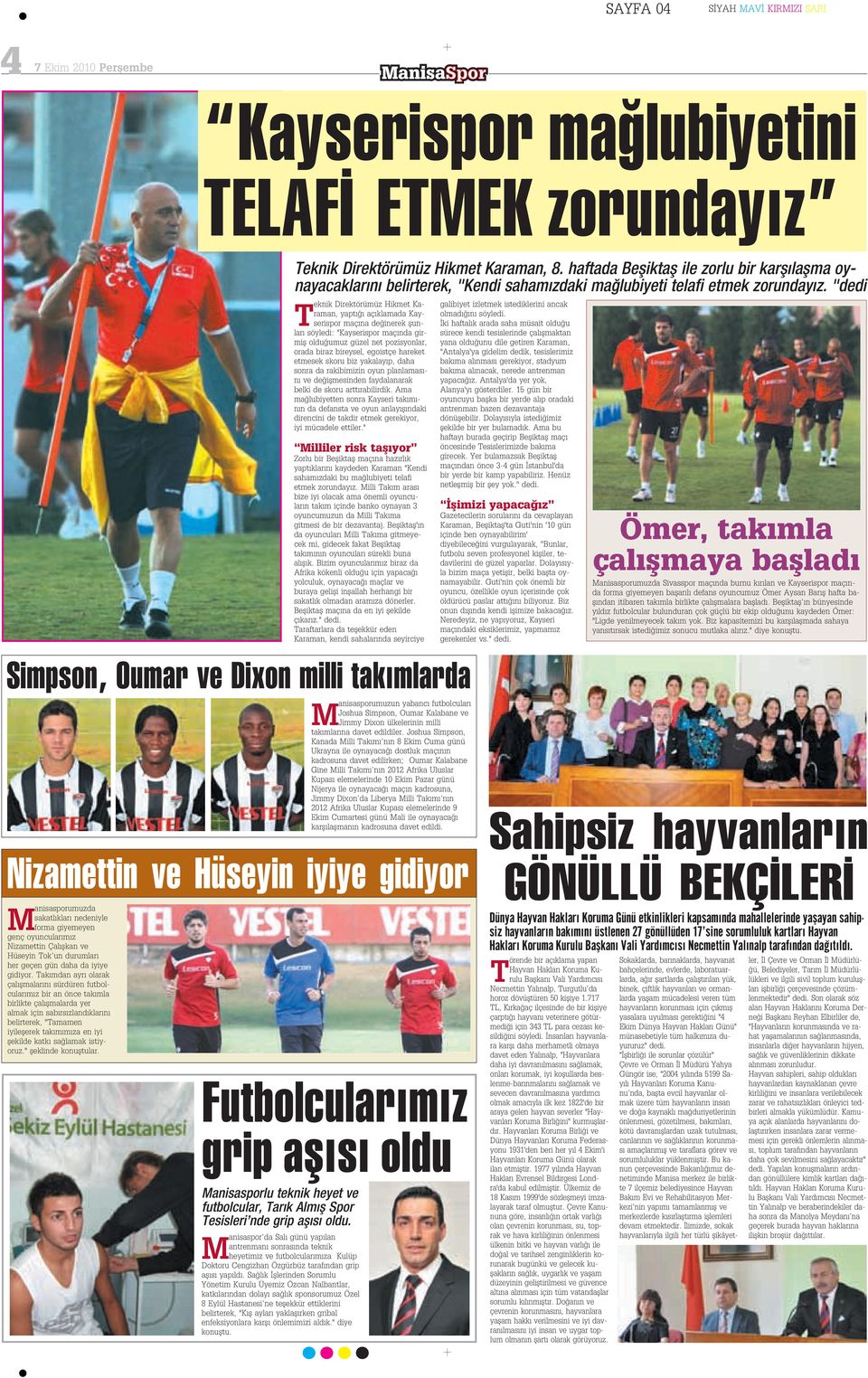 "dedi T eknik Direktörümüz Hikmet Karaman, yapt aç klamada Kayserispor maç na de inerek flunlar söyledi: "Kayserispor maç nda girmifl oldu umuz güzel net pozisyonlar, orada biraz bireysel, egoistçe